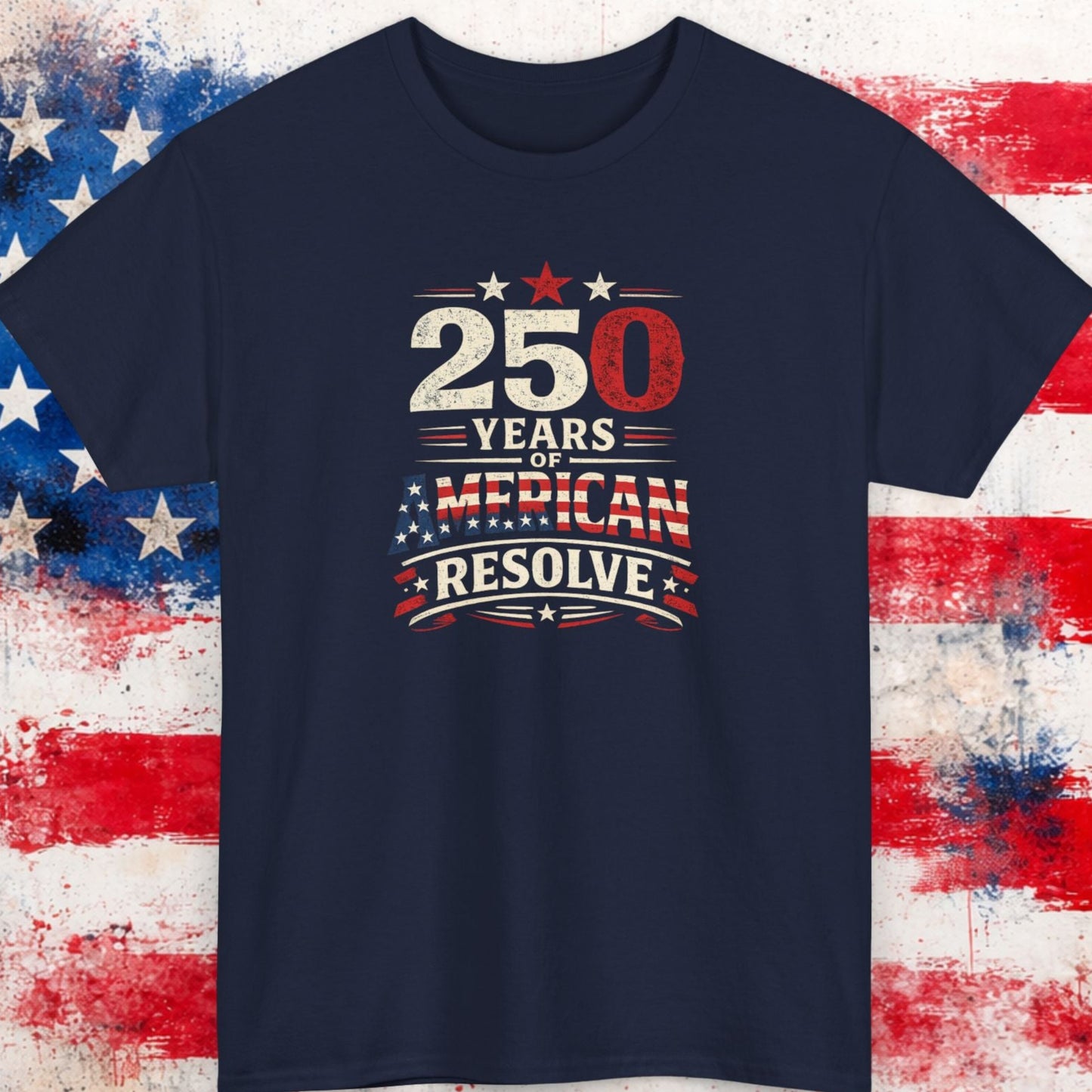 Navy blue t-shirt with '250 Years of American Resolve' design on a distressed American flag background.