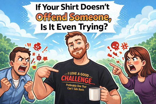 If Your Shirt Doesn’t Offend Someone, Is It Even Trying?