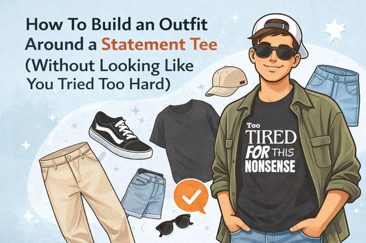 How To Build an Outfit Around a Statement Tee (Without Looking Like You Tried Too Hard) Mayhem Haus