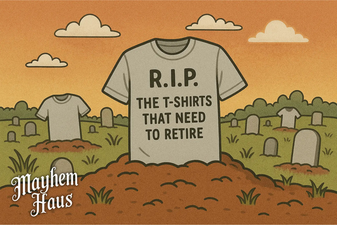 Stop Trying to Make "Fetch" Happen: The T-Shirts That Need to Retire Mayhem Haus