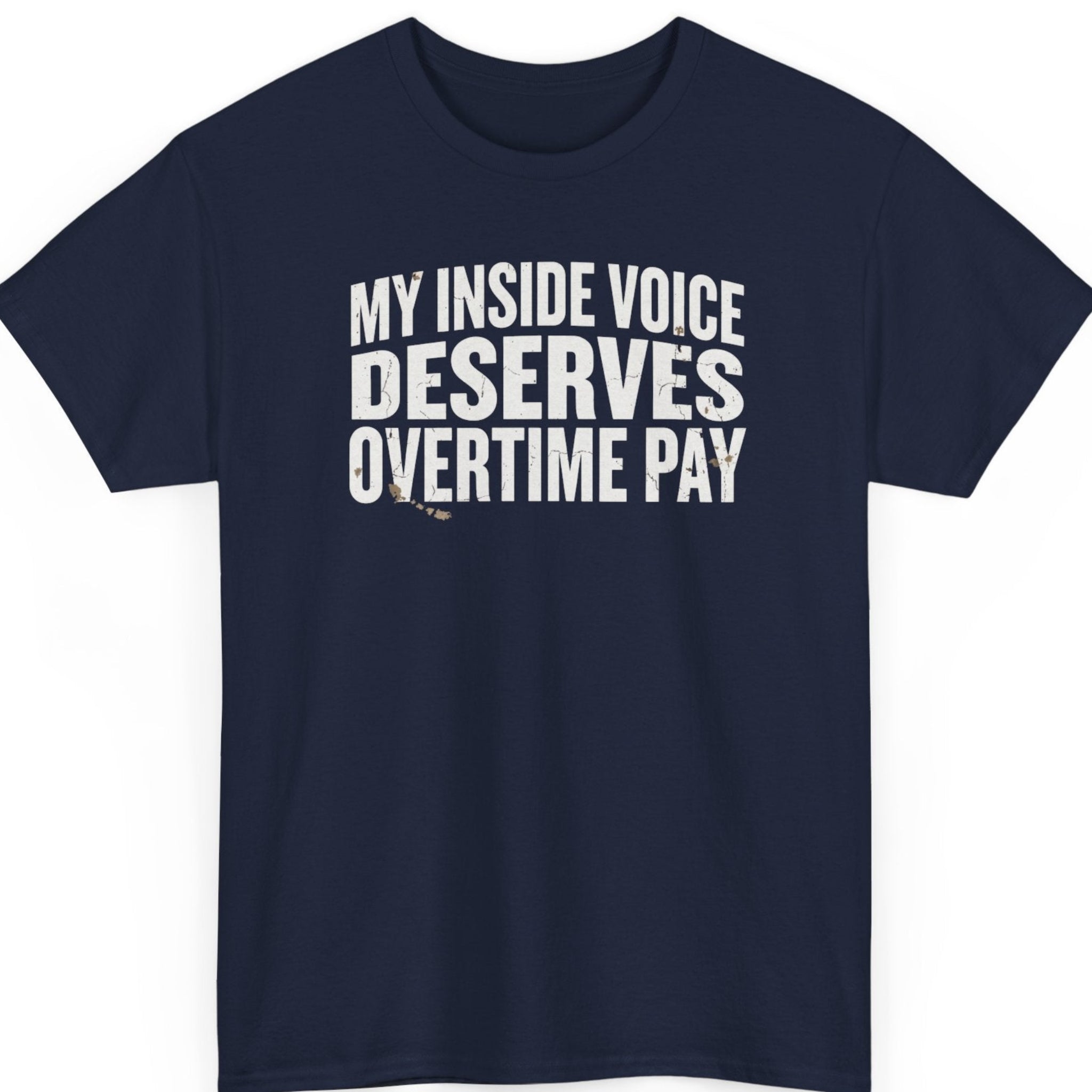 Mayhem Haus funny sarcastic graphic tee on a navy blue shirt featuring distressed white typography with the phrase "My Inside Voice Deserves Overtime Pay."