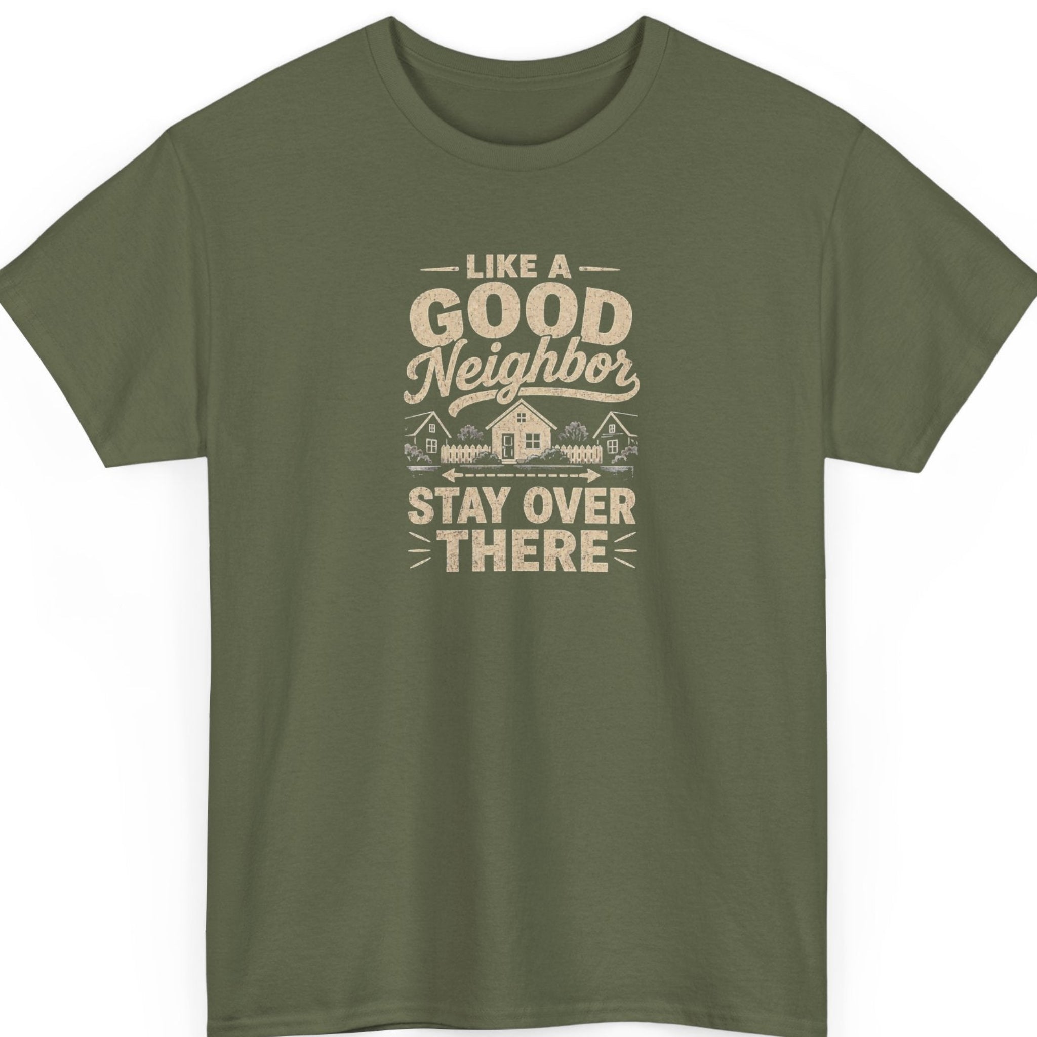 Mayhem Haus sarcastic graphic tee on a military green shirt featuring a neighborhood scene paired with the phrase, “Like a Good Neighbor Stay Over There,” in a rustic vintage-style design.