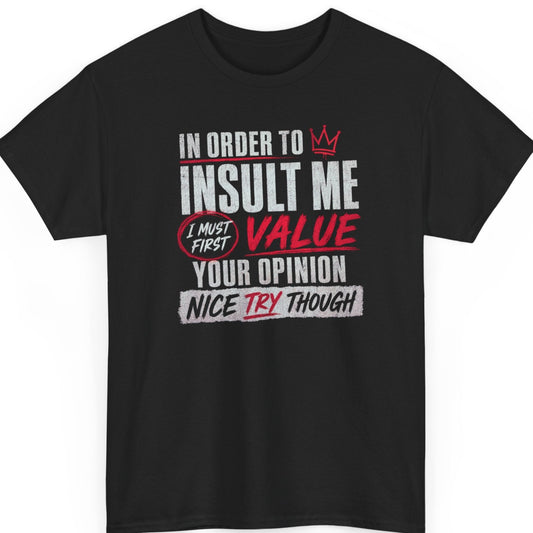 Mayhem Haus sarcastic graphic t-shirt on a black shirt featuring distressed white and red typography reading "In Order To Insult Me I Must First Value Your Opinion Nice Try Though" with crown and speech bubble accents.