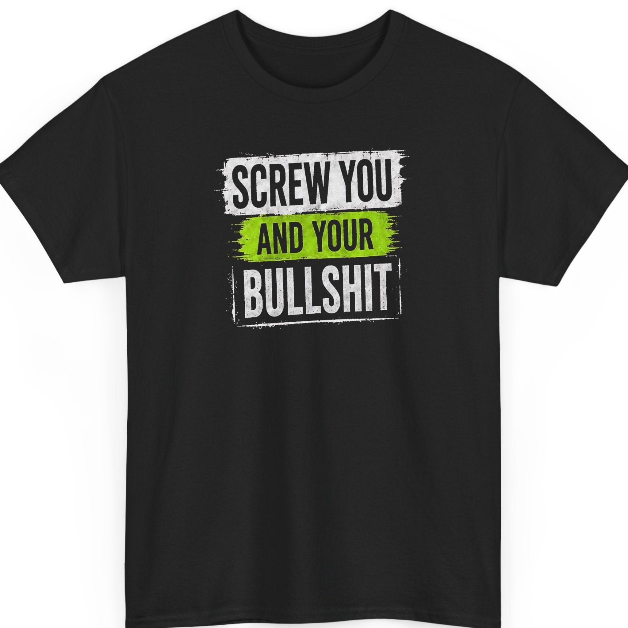 Mayhem Haus sarcastic graphic t-shirt on a black shirt featuring the phrase “Screw You and Your Bullshit” in distressed white typography with a bold neon green accent highlighting the center text.
