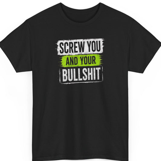 Mayhem Haus sarcastic graphic t-shirt on a black shirt featuring the phrase “Screw You and Your Bullshit” in distressed white typography with a bold neon green accent highlighting the center text.