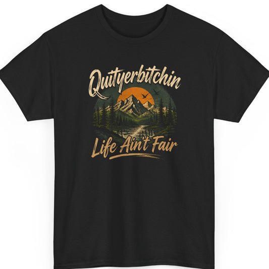 mayhem haus black outdoor graphic t-shirt featuring a vintage mountain landscape with the sarcastic quote "Quityerbitchin' Life Ain't Fair" in distressed lettering.