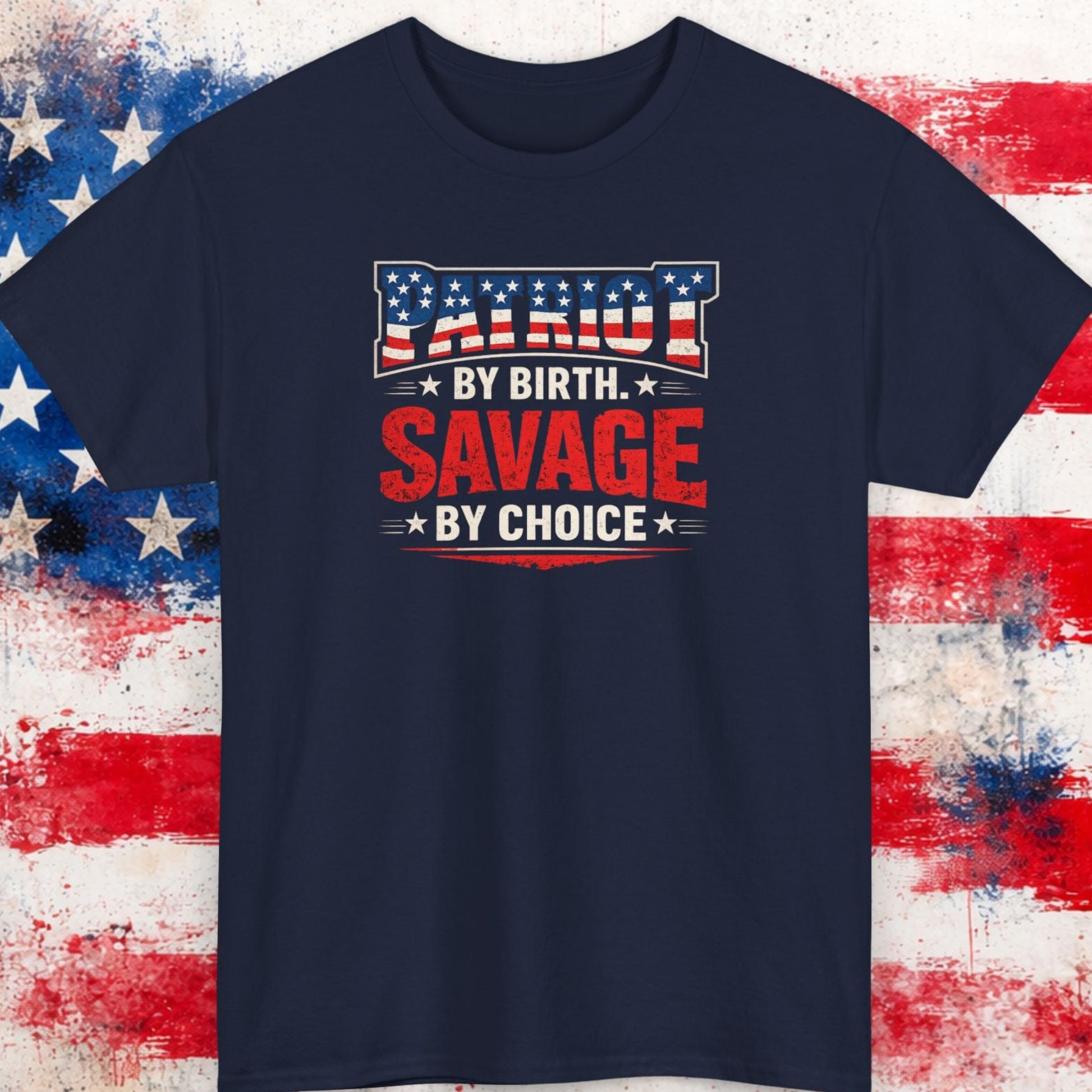 Navy blue t-shirt with 'Patriot by birth, Savage by choice' text on a distressed American flag background.