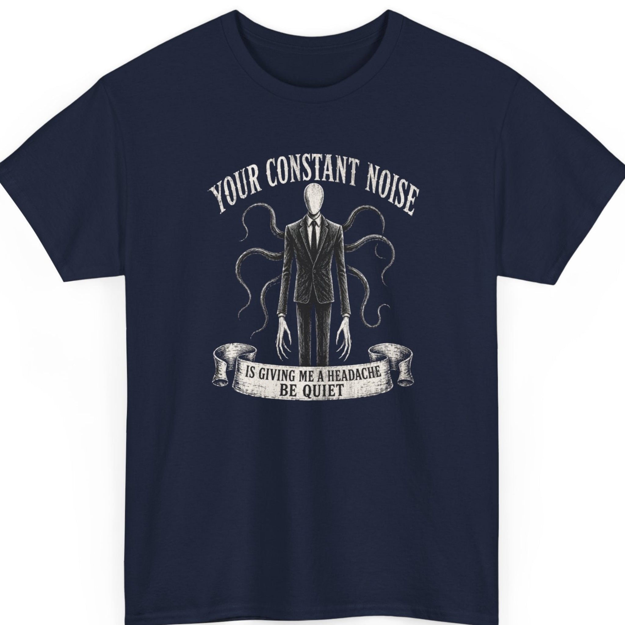 Mayhem Haus horror graphic tee on a navy blue shirt featuring a classic Slenderman illustration with curling tentacles and the sarcastic quote "Your Constant Noise Is Giving Me A Headache Be Quiet."