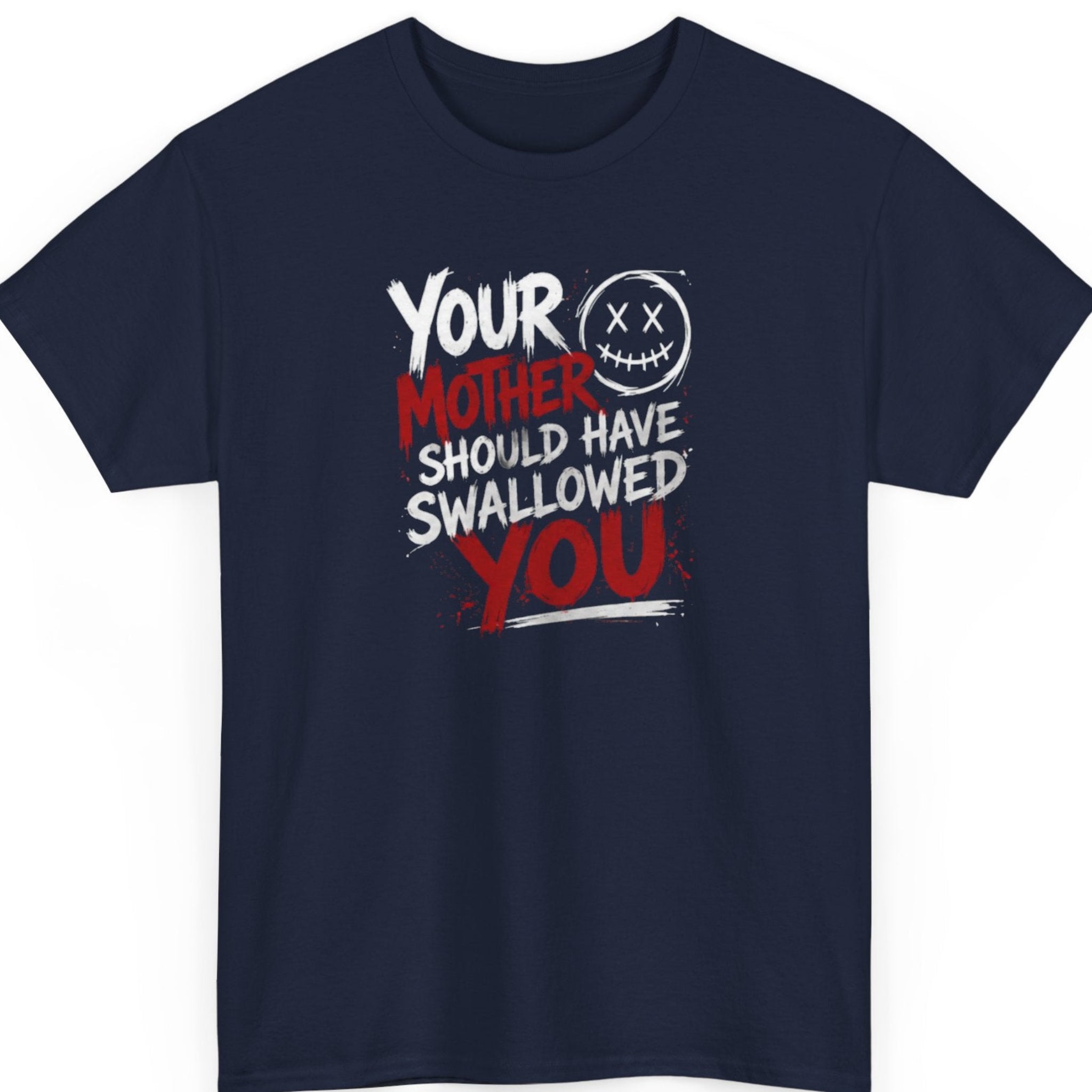 Mayhem Haus "Your Mother Should Have Swallowed You" sarcastic graphic tee on a navy blue shirt with distressed white and red lettering and a grunge smiley face graphic.
