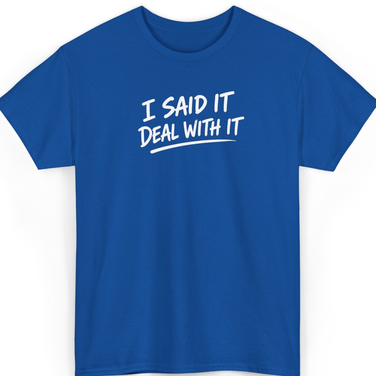 I Said It, Deal With It T‑Shirt