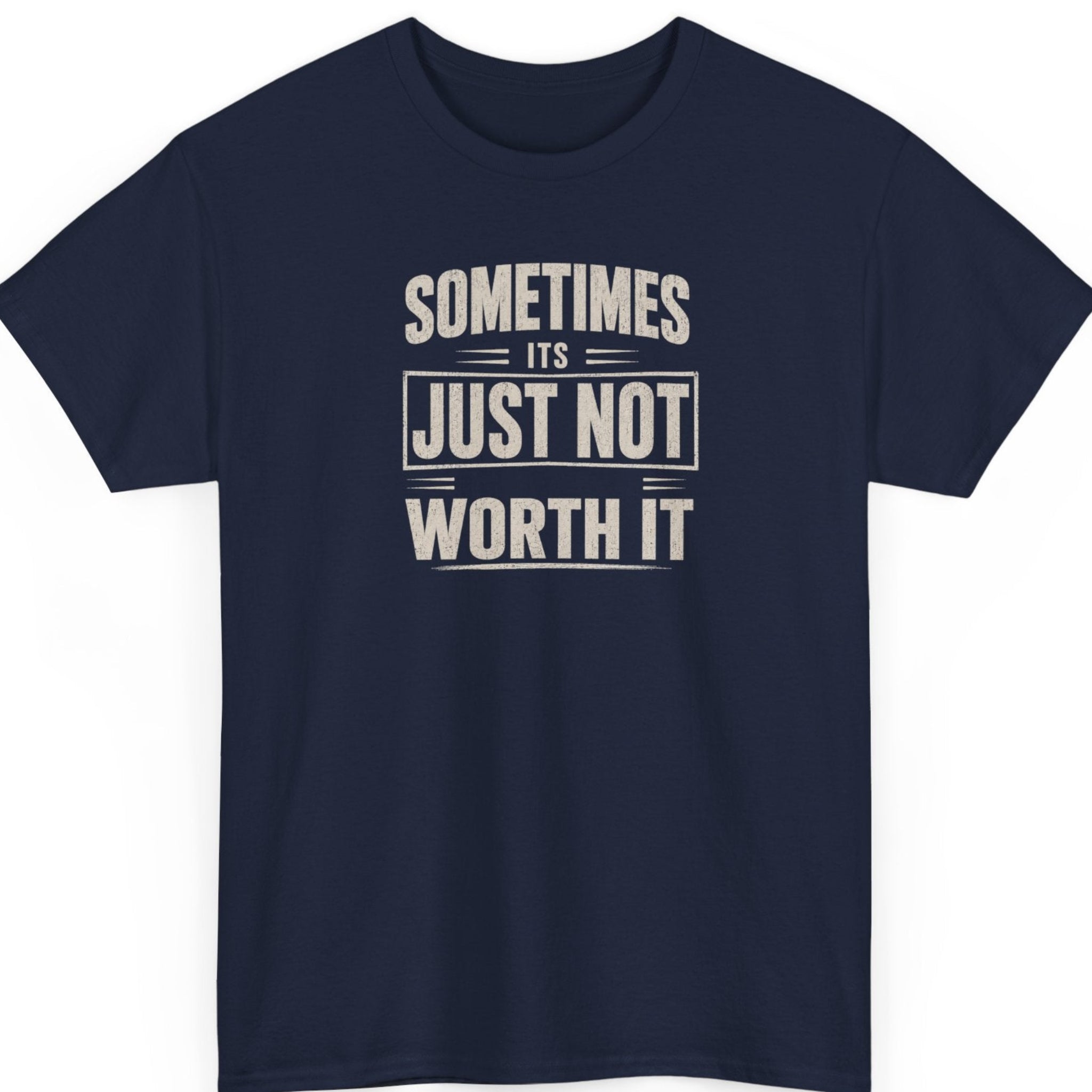 Mayhem Haus sarcastic statement tee on a navy blue shirt featuring distressed vintage-style typography with the phrase "Sometimes It's Just Not Worth It" in a centered stacked layout.
