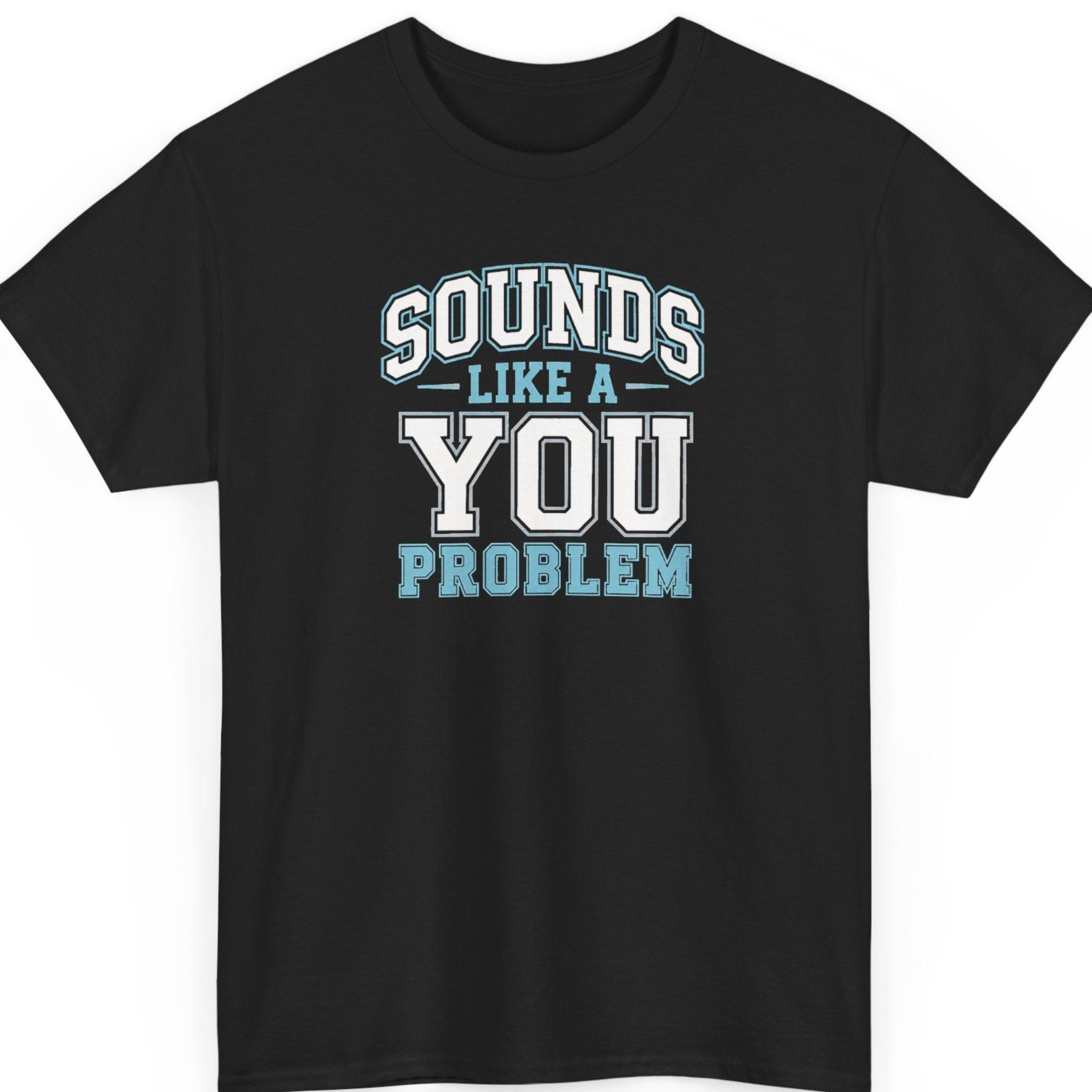 Mayhem Haus varsity typography t-shirt on a black shirt featuring bold white and light blue collegiate lettering that reads, "Sounds Like a You Problem."