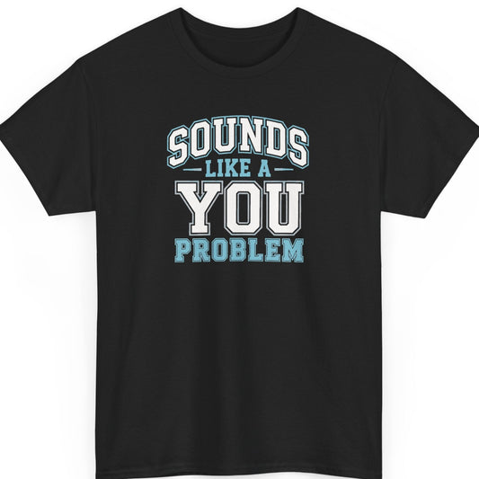Mayhem Haus varsity typography t-shirt on a black shirt featuring bold white and light blue collegiate lettering that reads, "Sounds Like a You Problem."