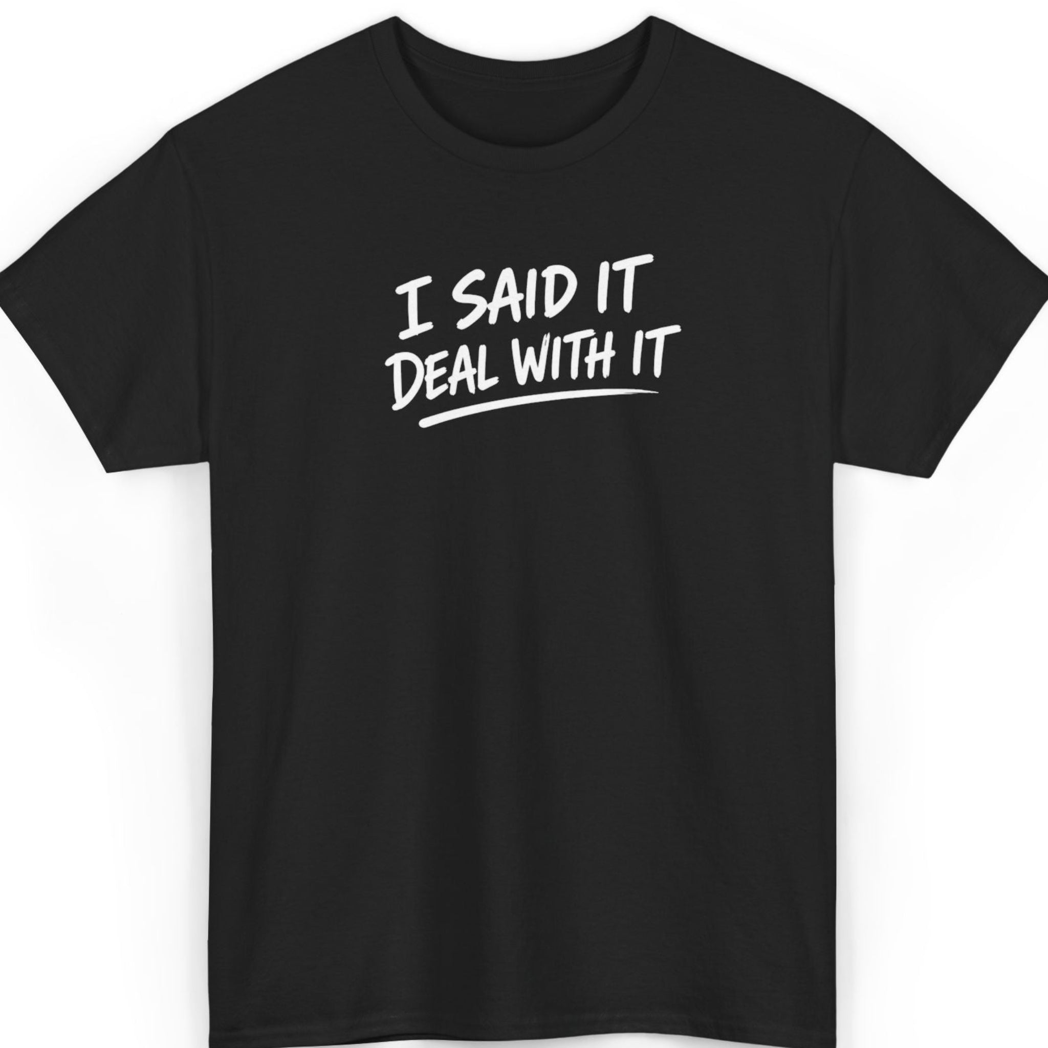 I Said It, Deal With It T‑Shirt