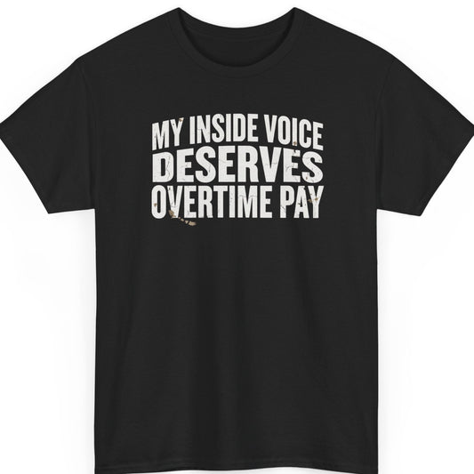 Mayhem Haus "My Inside Voice Deserves Overtime Pay" graphic t-shirt on a black shirt featuring distressed white bold typography in a clean minimalist stacked layout.