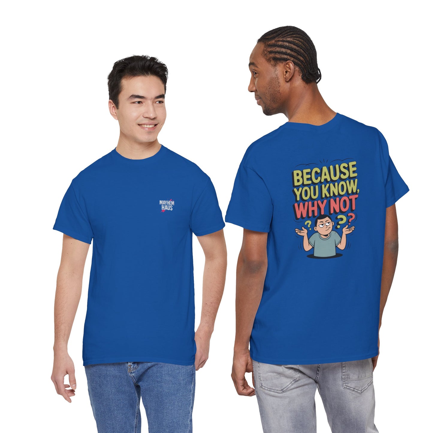 Because You Know Why Not T-Shirt