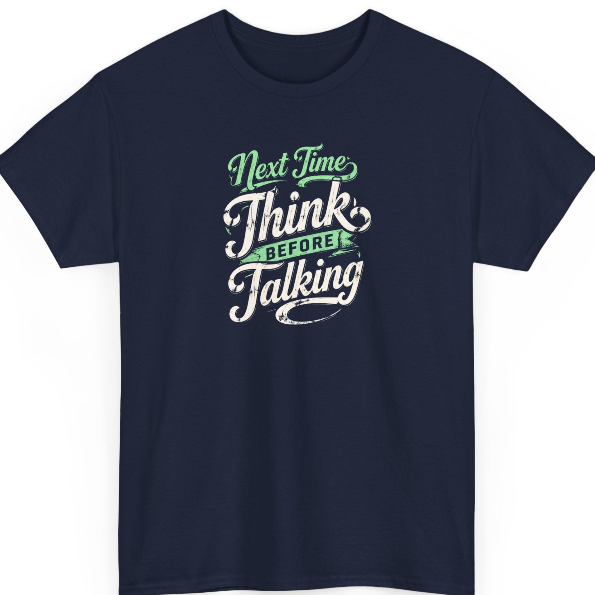 Mayhem Haus sarcastic typography tee on a navy blue shirt featuring distressed white and green script lettering reading "Next Time Think Before Talking."