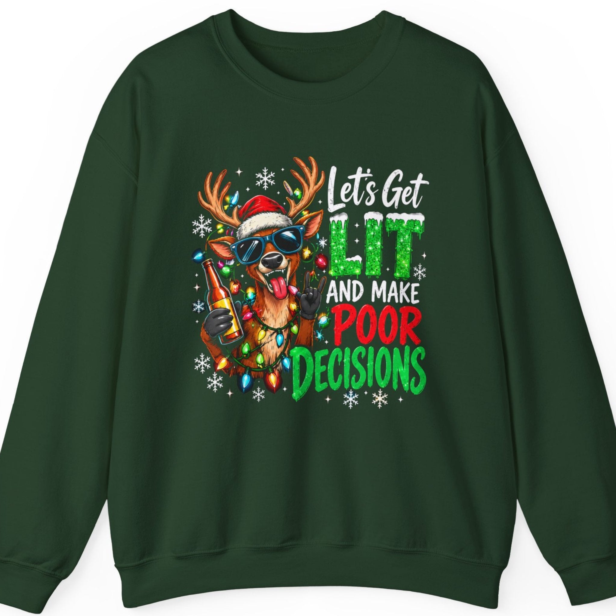 Mayhem Haus “Let's Get Lit and Make Poor Decisions” forest green sweatshirt featuring a wild Christmas reindeer wearing blue sunglasses and a red Santa hat, sticking its tongue out while holding a bottle and making a rock hand gesture. The reindeer is wrapped in colorful Christmas lights and surrounded by snowflakes and bold distressed red, green, and white holiday lettering.