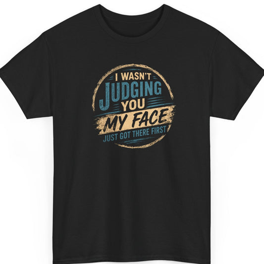 mayhem haus I Wasn't Judging You My Face Just Got There First funny sarcastic graphic t-shirt featuring distressed vintage typography on black