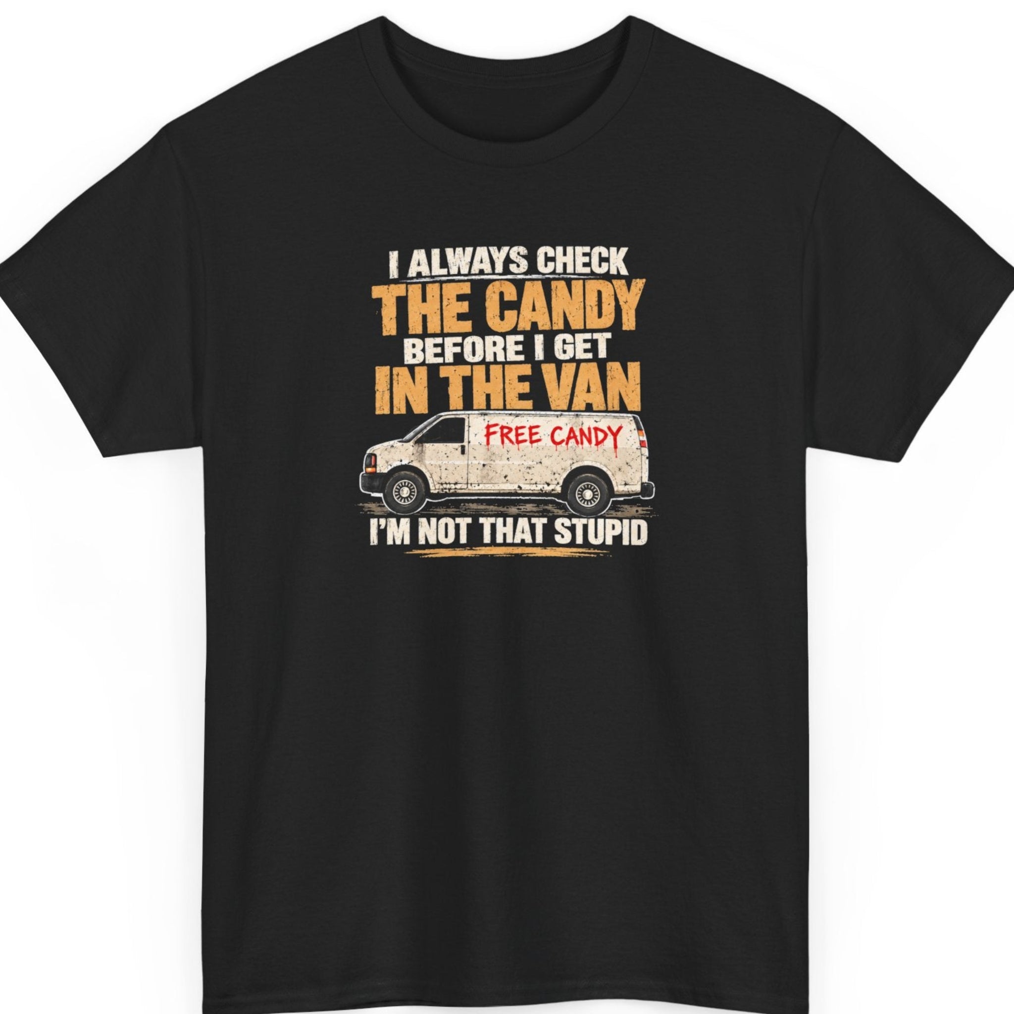 Mayhem Haus “I Always Check the Candy Before I Get in the Van” black t-shirt featuring distressed white and orange typography above a dirty white cargo van with red “Free Candy” lettering and the sarcastic punchline “I'm Not That Stupid.”