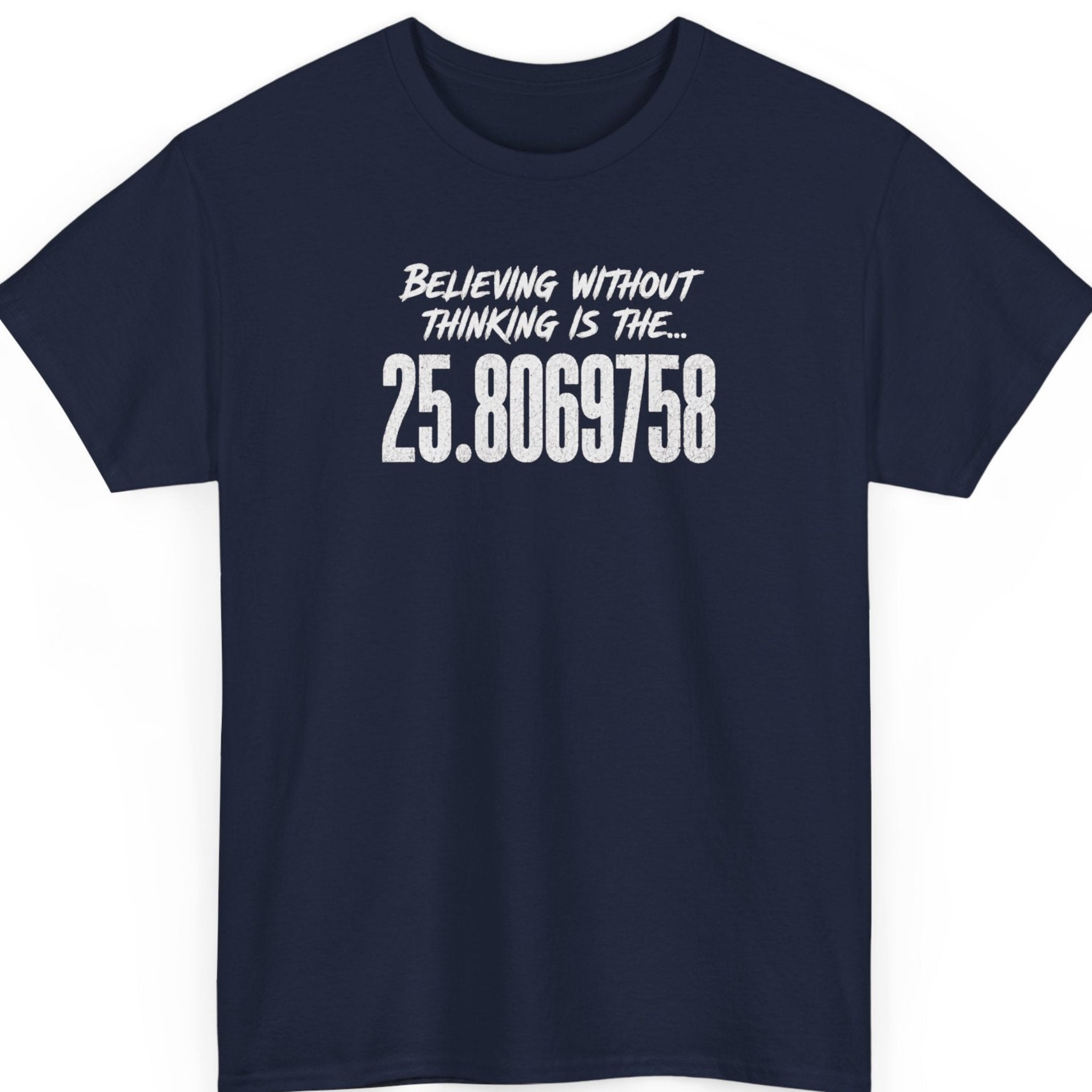 Mayhem Haus navy blue t-shirt displaying distressed white text reading "Believing Without Thinking Is The... 25.8069758" in a clean, centered typography layout.