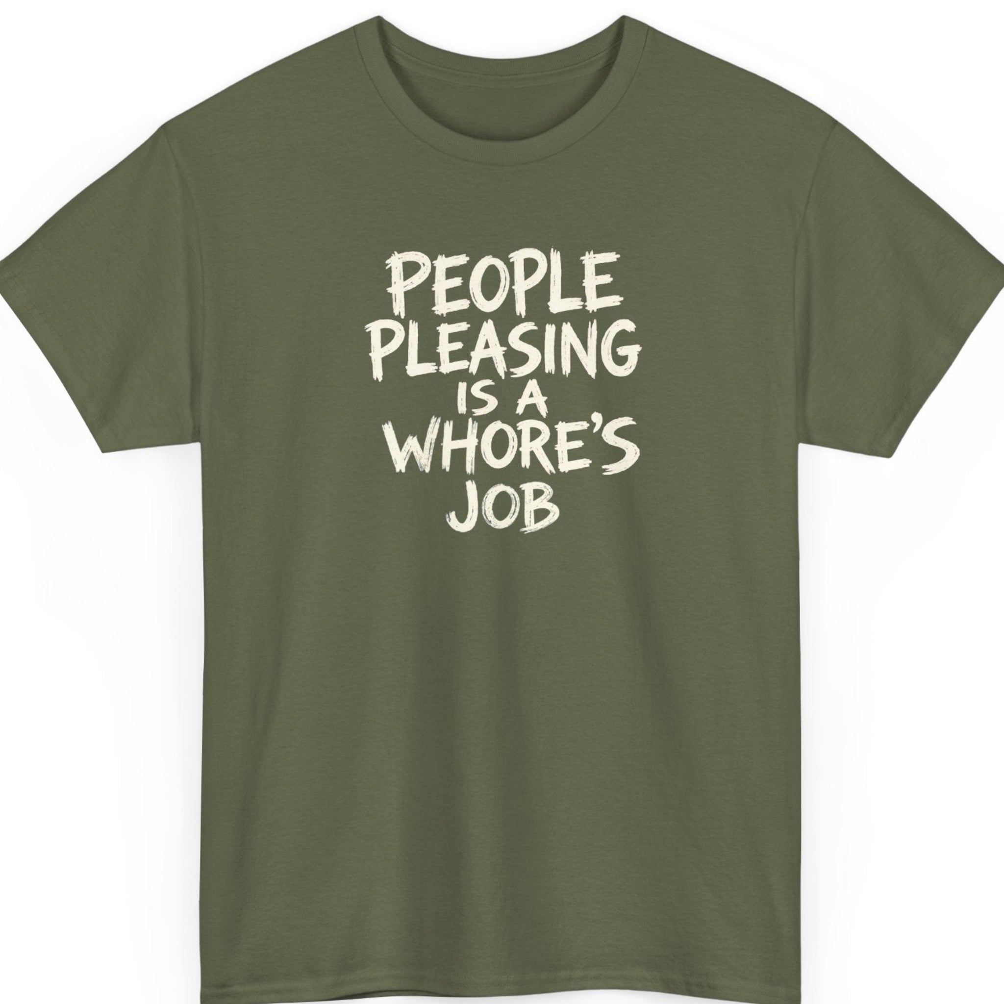 Mayhem Haus “People Pleasing Is a Whore’s Job” military green t-shirt featuring bold distressed cream typography with a sarcastic statement design.