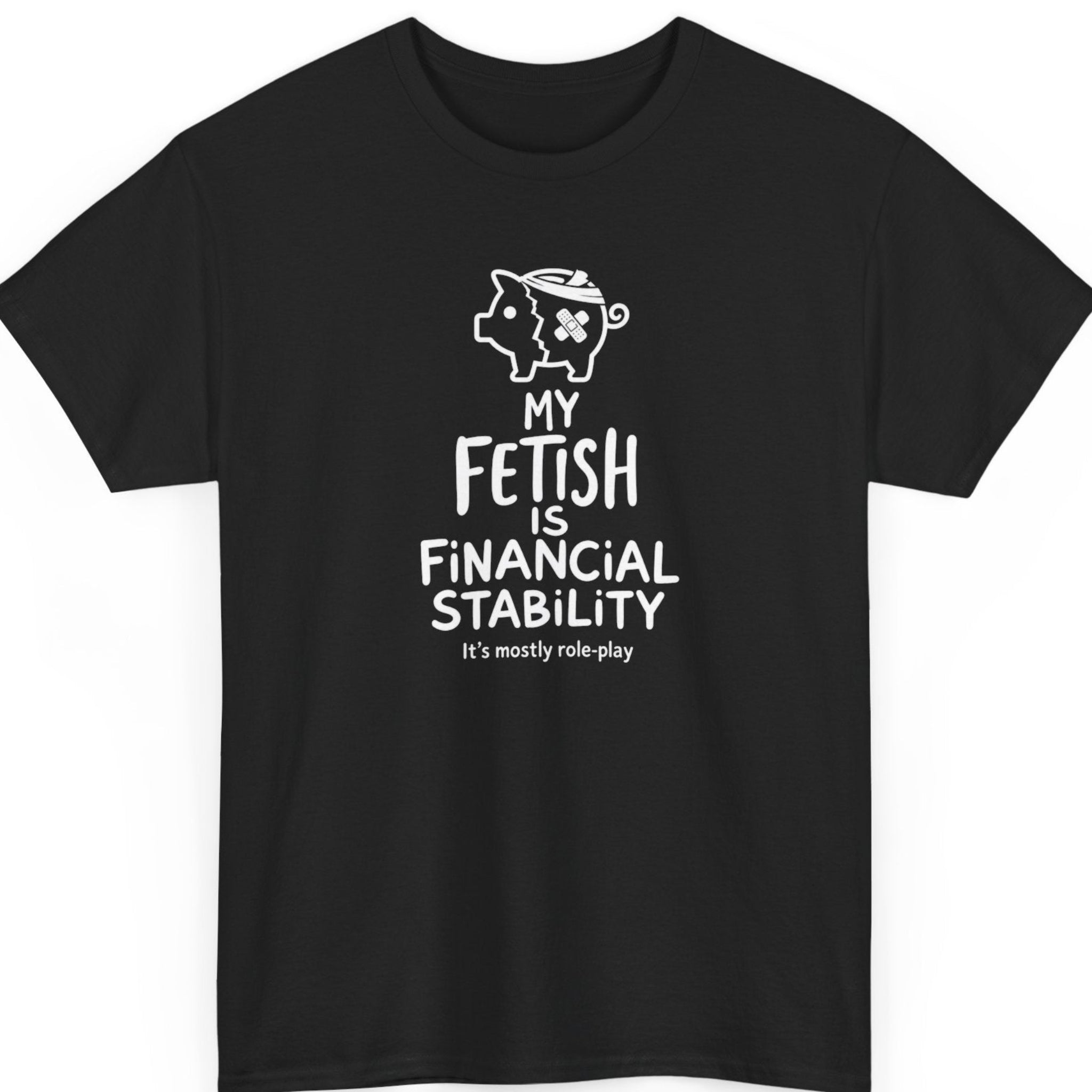 Mayhem Haus funny finance t-shirt on a black shirt featuring a broken and bandaged piggy bank icon above the phrase "My Fetish Is Financial Stability" with the humorous tagline "It's mostly role-play" in clean white typography.