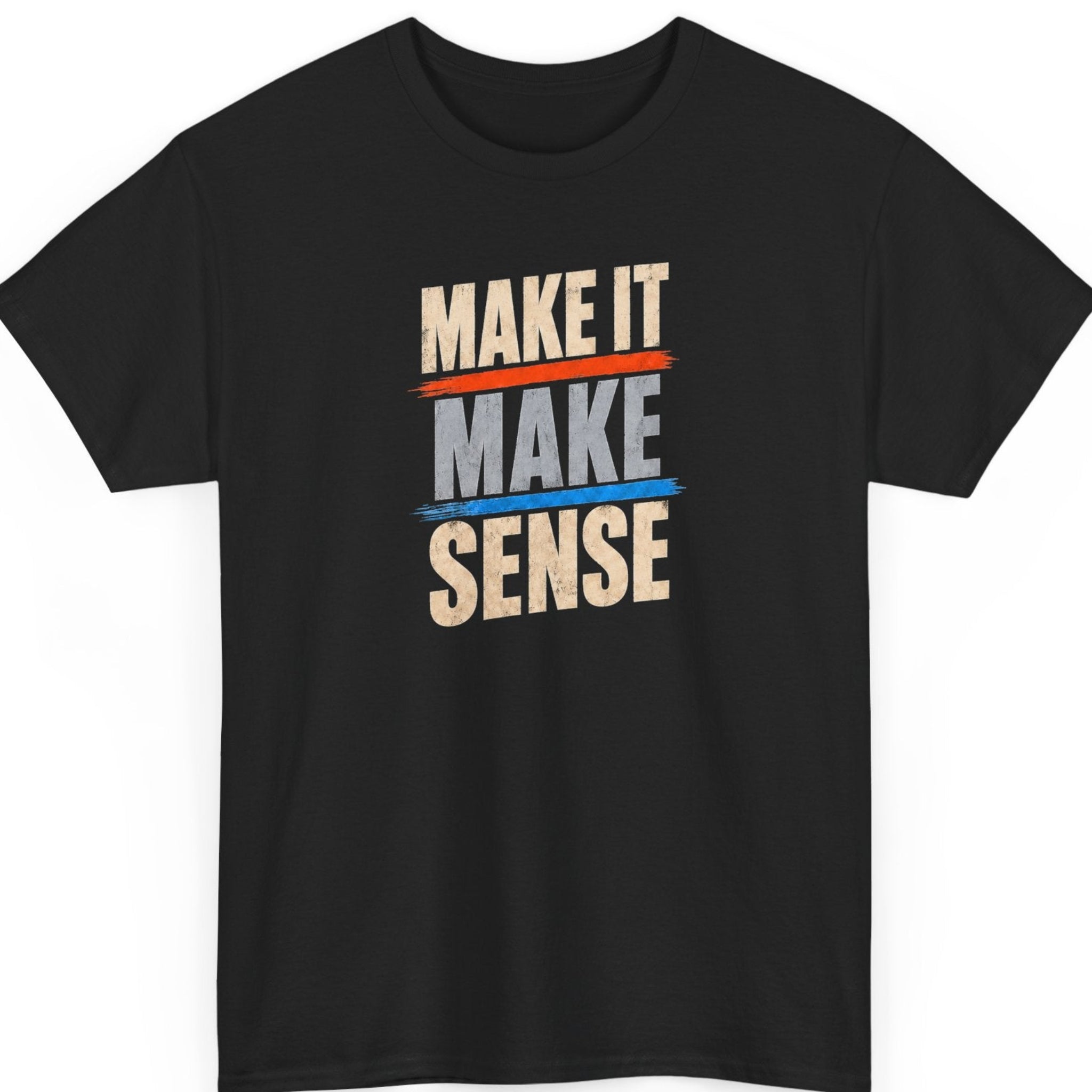 Mayhem Haus typography t-shirt on a black shirt featuring a distressed stacked text design that reads, “Make It Make Sense,” with vintage cream lettering, a gray center word, and contrasting orange and blue brushstroke accents.