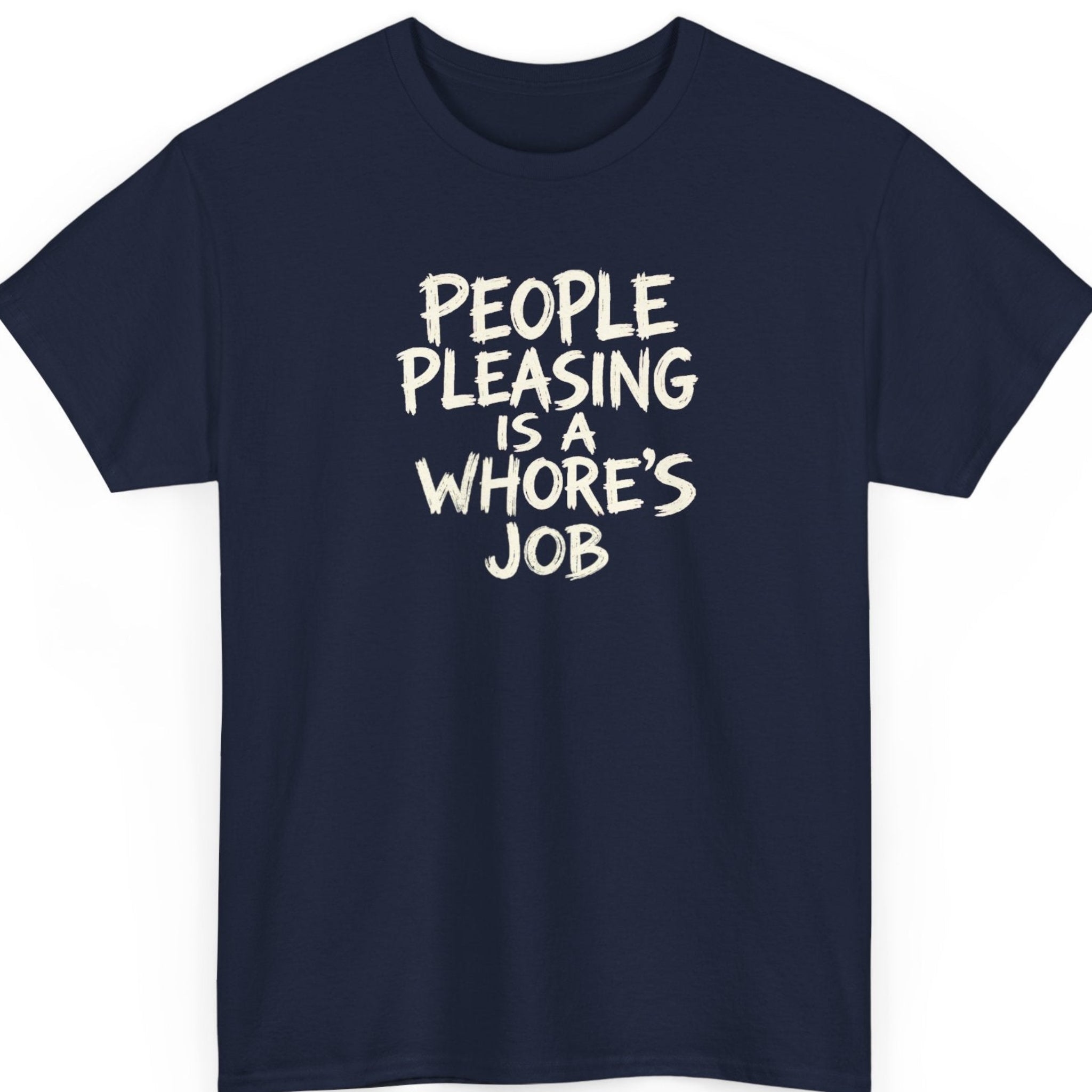 Mayhem Haus “People Pleasing Is a Whore’s Job” navy blue t-shirt featuring distressed cream lettering in a bold minimalist typography design.