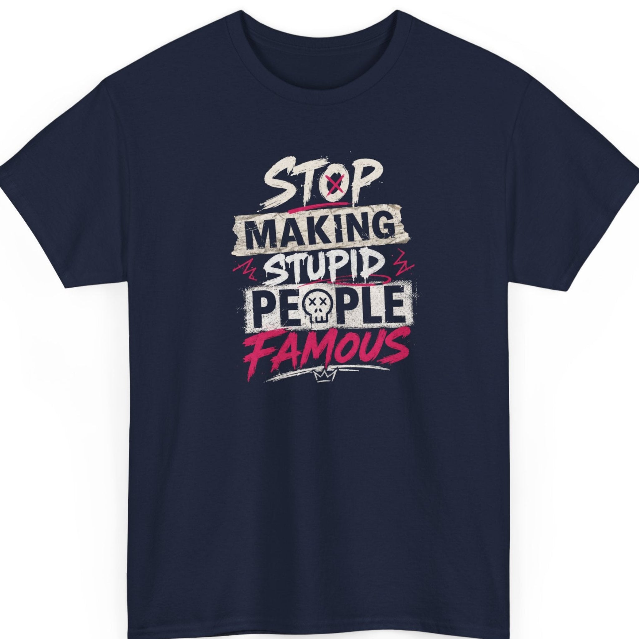 Mayhem Haus funny statement tee on a navy blue shirt featuring bold white and hot pink distressed lettering with a skull graphic reading "Stop Making Stupid People Famous."