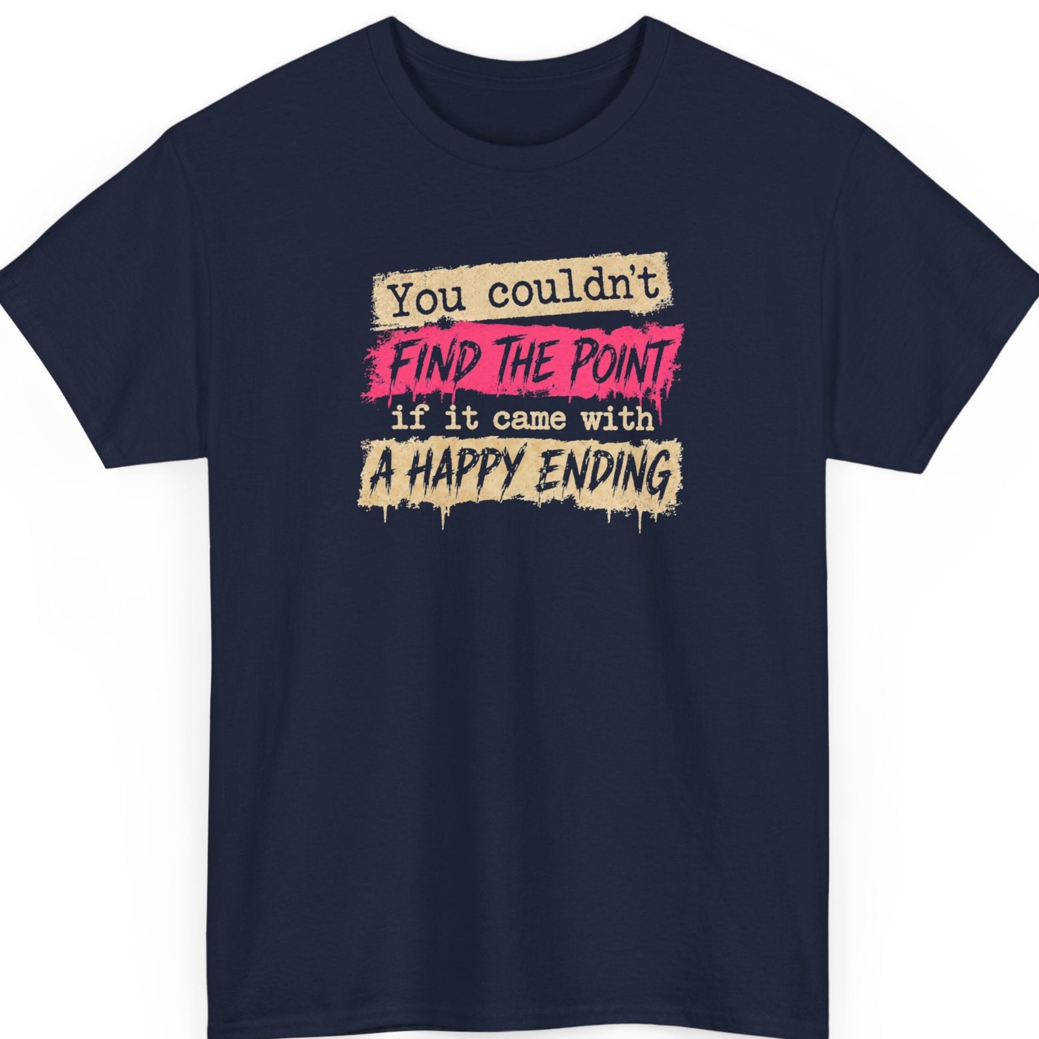 Mayhem Haus “You Couldn't Find the Point If It Came With a Happy Ending” navy blue t-shirt featuring distressed beige and hot pink lettering in a bold sarcastic grunge design.