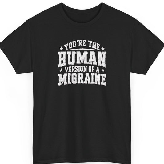 Mayhem Haus “You’re the Human Version of a Migraine” black t-shirt featuring bold distressed white varsity-style typography with decorative stars in a sarcastic statement design.