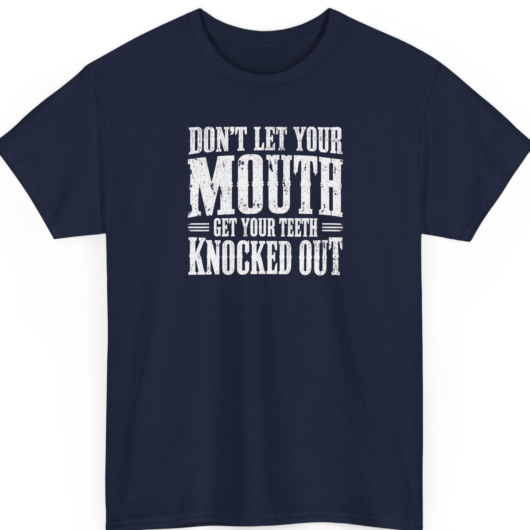 Mayhem Haus “Don’t Let Your Mouth Get Your Teeth Knocked Out” navy blue t-shirt featuring distressed white vintage lettering in a bold stacked typography design.