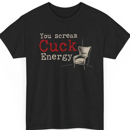 Mayhem Haus You Scream Cuck Energy sarcastic t-shirt on a black shirt featuring distressed white and red typography with a vintage cartoon chair graphic.