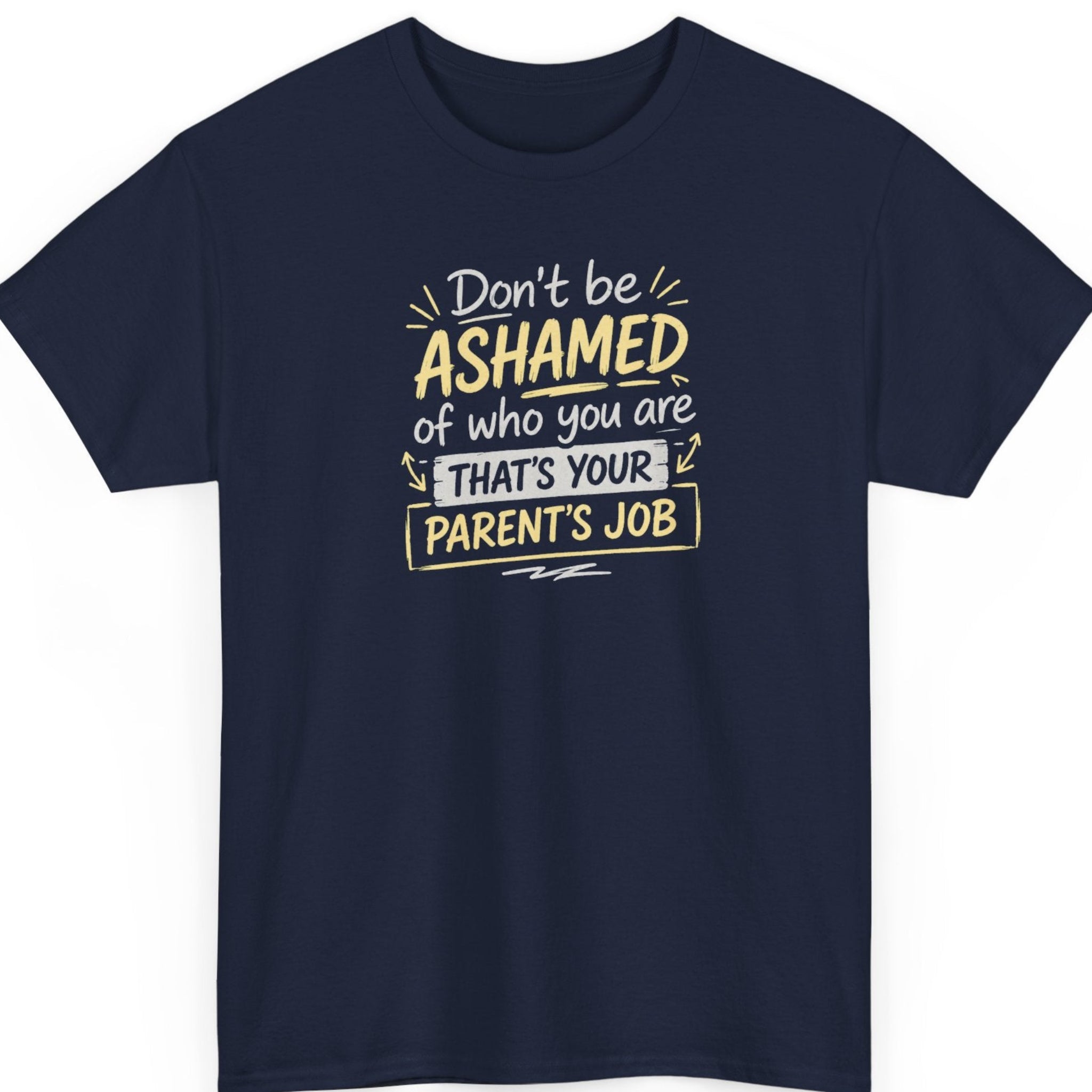 Mayhem Haus funny sarcastic graphic tee on a navy blue shirt featuring white and mustard hand-lettered typography reading "Don't Be Ashamed of Who You Are, That's Your Parent's Job."