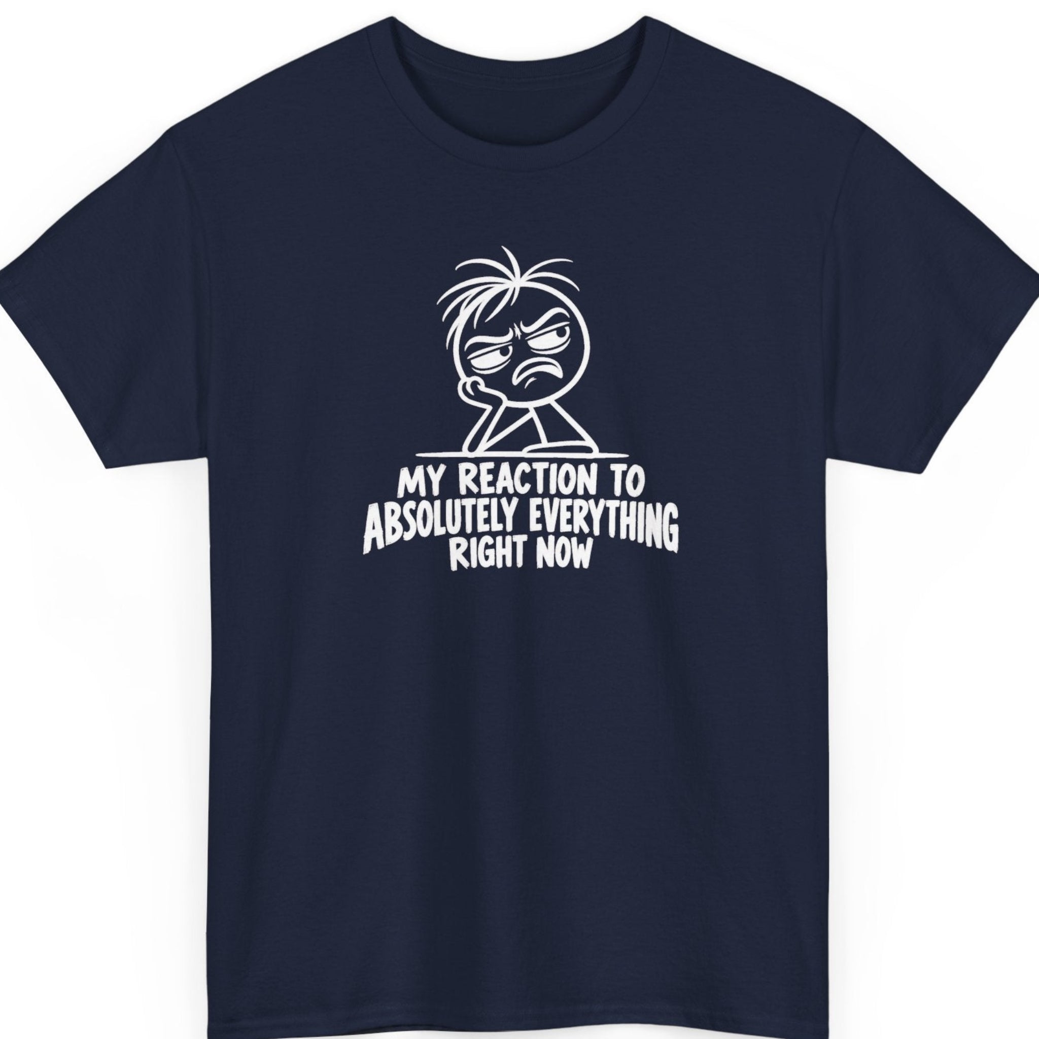 Mayhem Haus “My Reaction to Absolutely Everything Right Now” navy blue t-shirt featuring a sarcastic black-and-white stick figure resting its face on one hand with an irritated expression and bold white lettering.