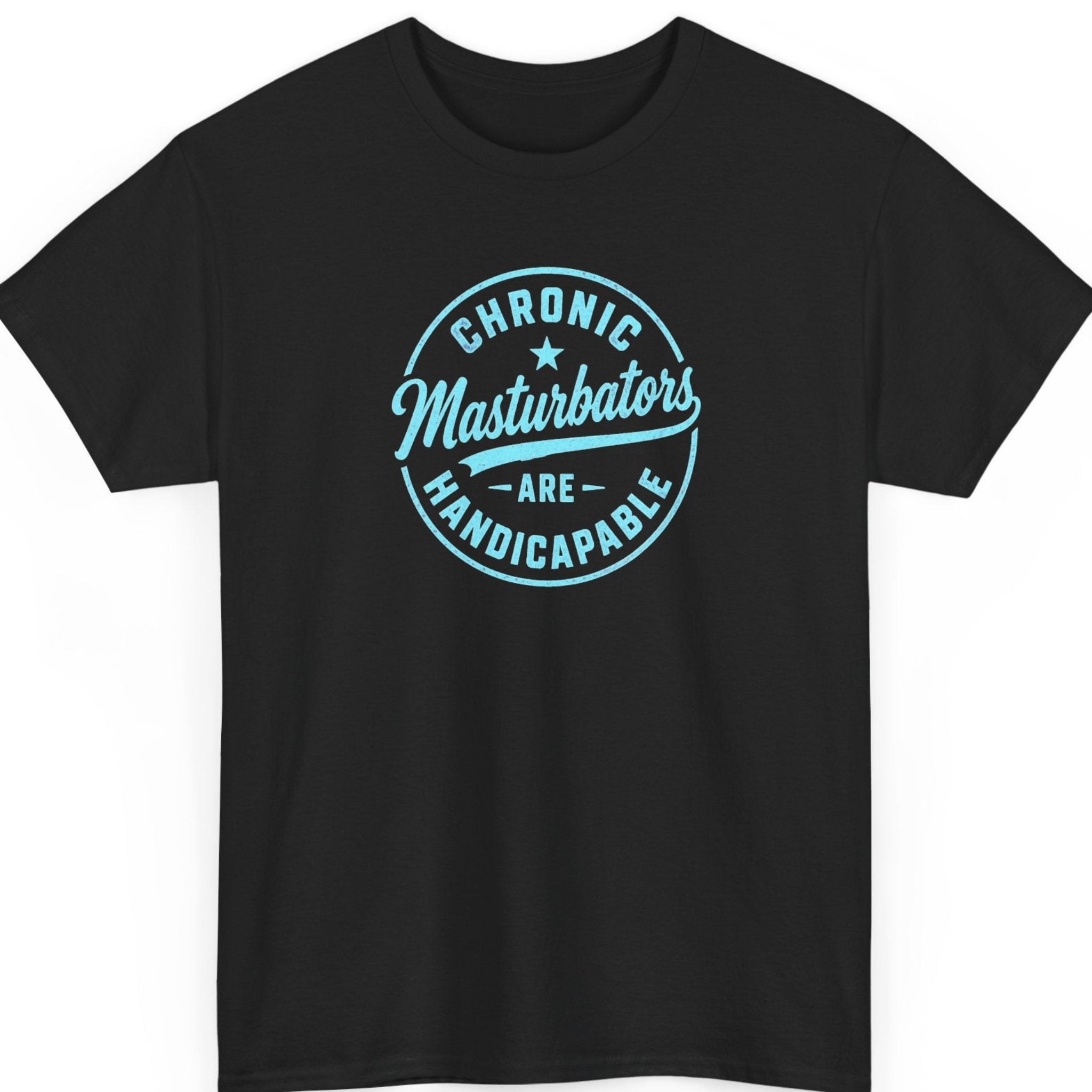 Mayhem Haus funny adult humor t-shirt on a black shirt featuring a circular badge-style design with bright blue typography that reads, “Chronic Masturbators Are Handicapable.”