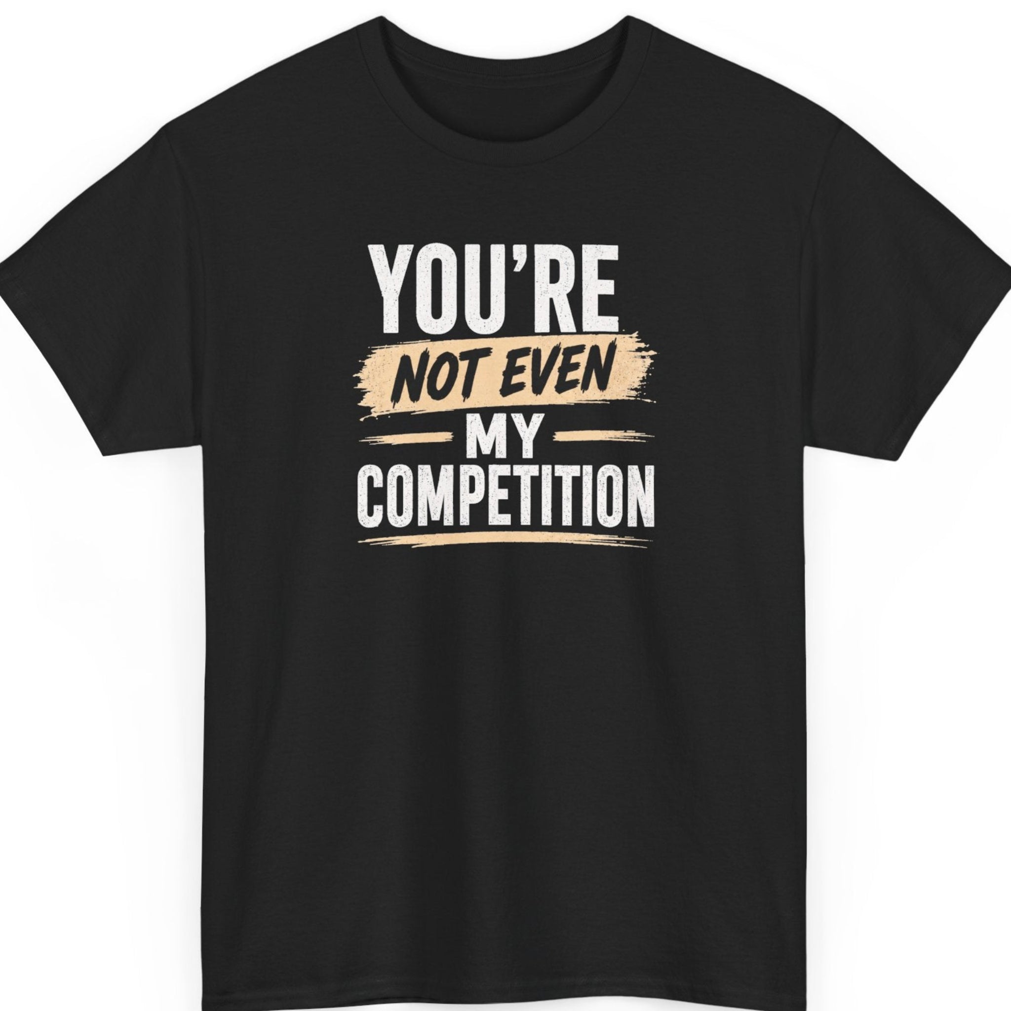 Mayhem Haus typography t-shirt on a black shirt featuring distressed white and tan lettering that reads, "You're Not Even My Competition."
