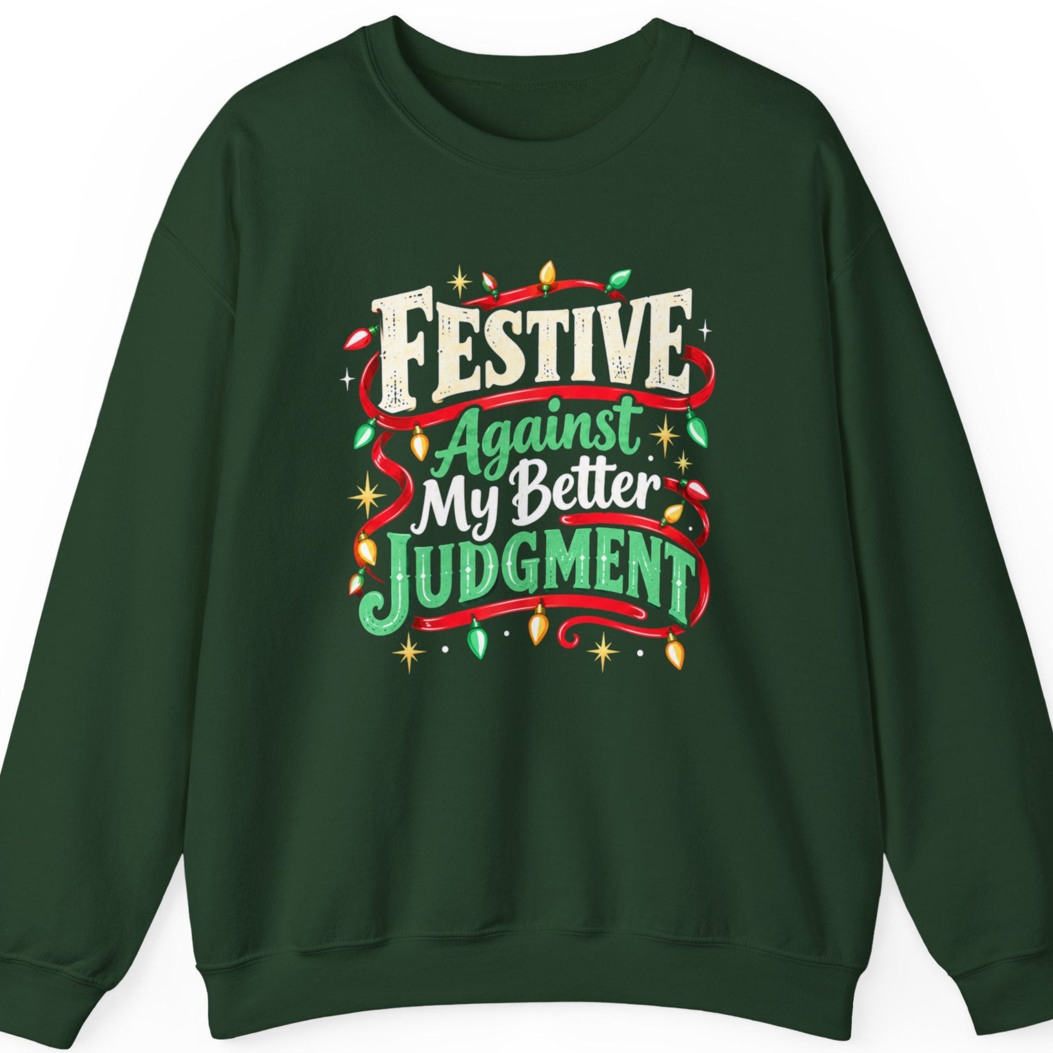 Mayhem Haus “Festive Against My Better Judgment” forest green crewneck sweatshirt featuring distressed cream-white and bright green vintage Christmas typography, surrounded by flowing red ribbons, colorful Christmas string lights, and golden star accents in a sarcastic holiday design.