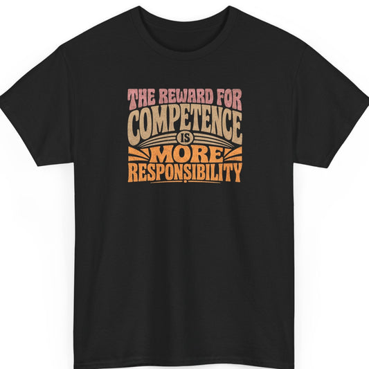 Mayhem Haus motivational typography t-shirt on a black shirt featuring the quote "The Reward for Competence Is More Responsibility" in distressed retro pink, cream, and orange lettering.