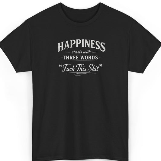 Mayhem Haus Happiness Starts With Three Words T-Shirt in black with white text