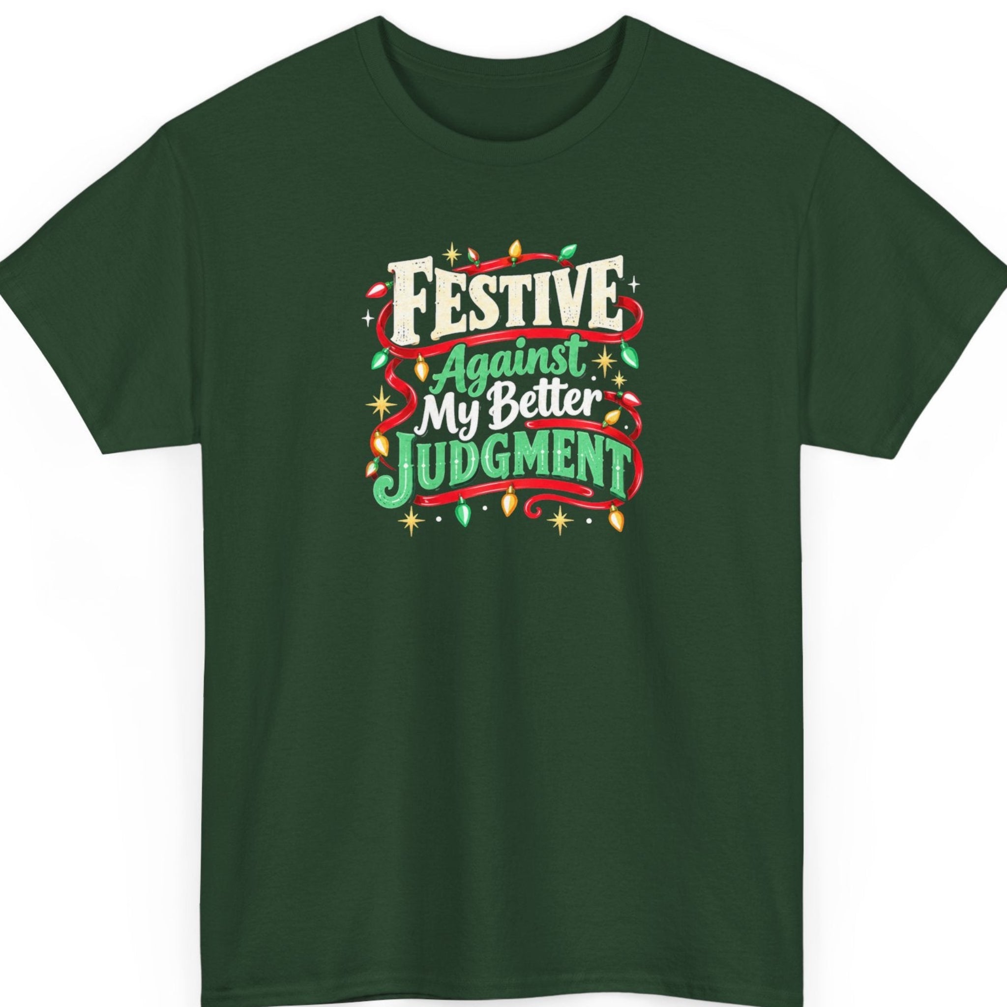 Mayhem Haus “Festive Against My Better Judgment” forest green t-shirt featuring cream-white FESTIVE lettering, green script and JUDGMENT lettering, red decorative ribbon, colorful Christmas lights, and gold starbursts.