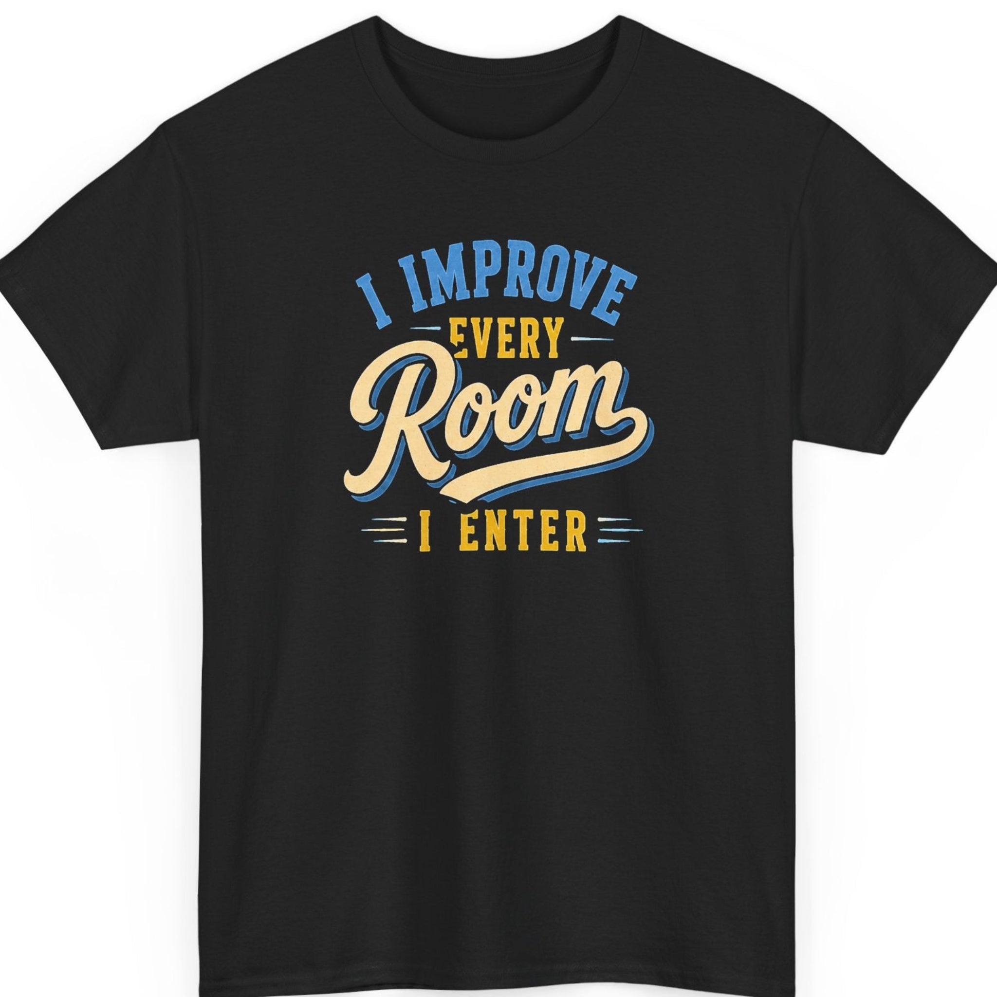 Mayhem Haus motivational graphic t-shirt on a black shirt featuring the phrase "I Improve Every Room I Enter" in bold blue, cream, and gold vintage typography.