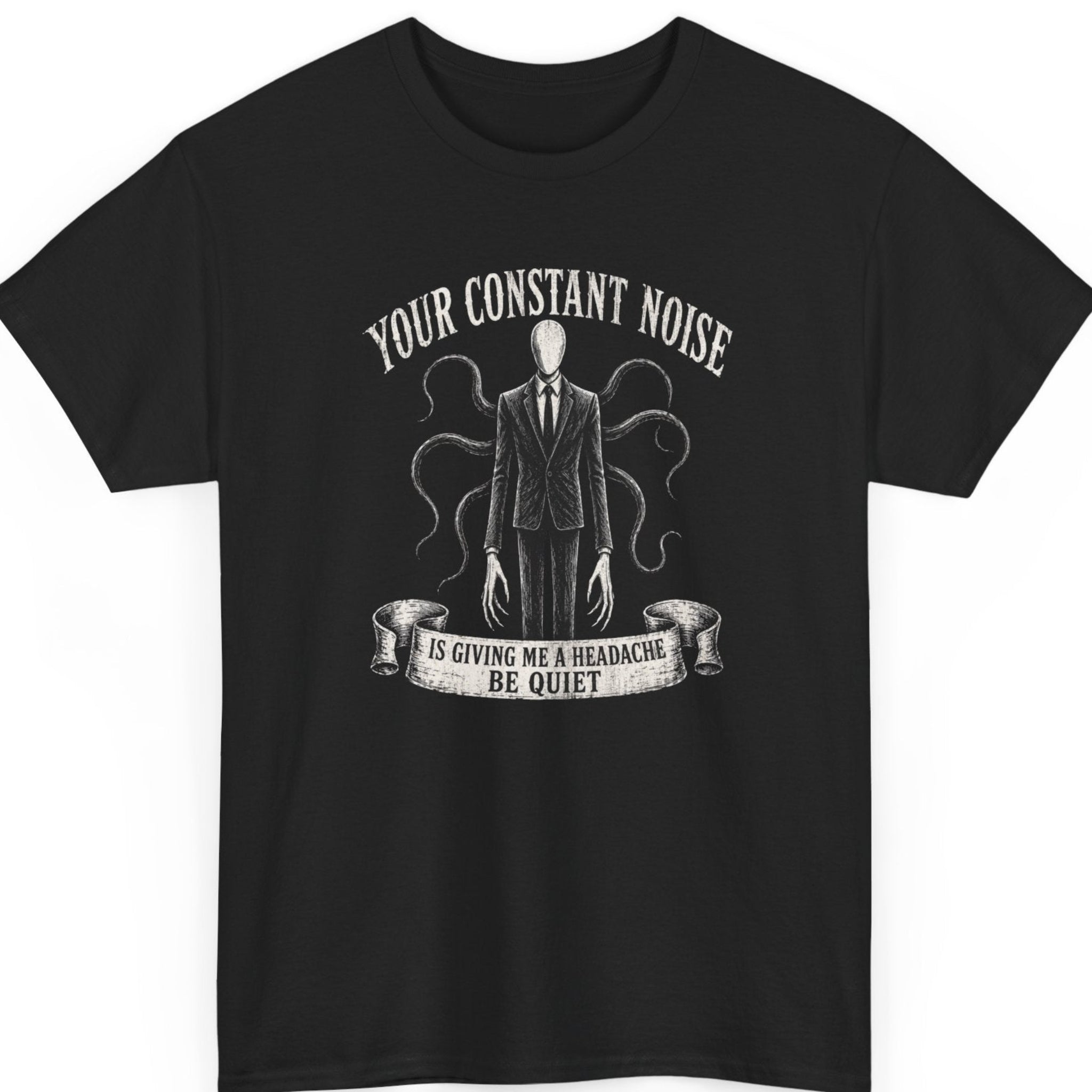 Mayhem Haus Slenderman graphic t-shirt on a black shirt featuring a vintage engraved illustration of Slenderman in a black suit with long tentacles behind him and distressed typography reading "Your Constant Noise Is Giving Me A Headache Be Quiet."