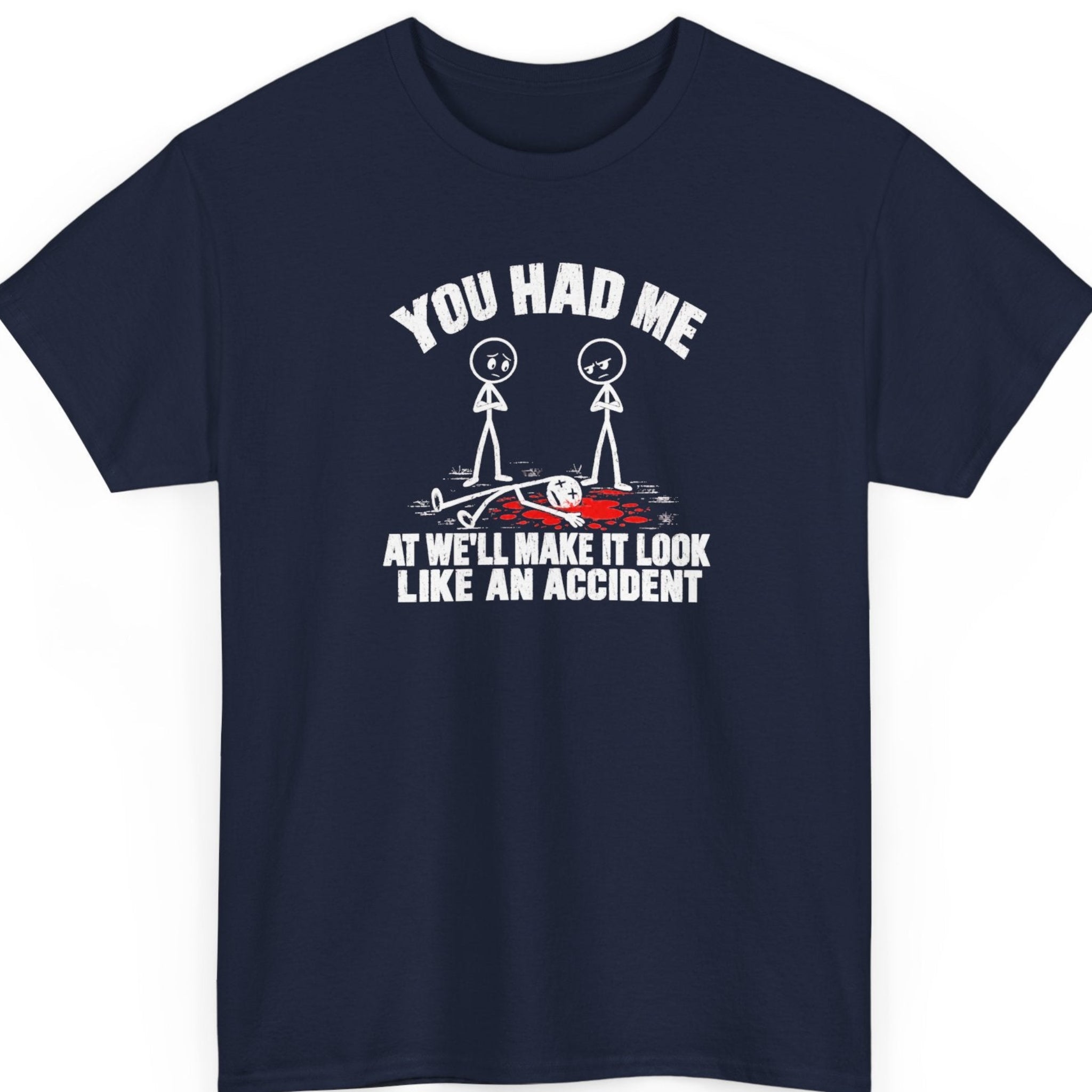 Mayhem Haus “You Had Me at We'll Make It Look Like an Accident” navy blue t-shirt featuring three minimalist stick figures in a fictional crime scene, two standing with crossed arms and one lying in red blood beneath bold distressed typography.