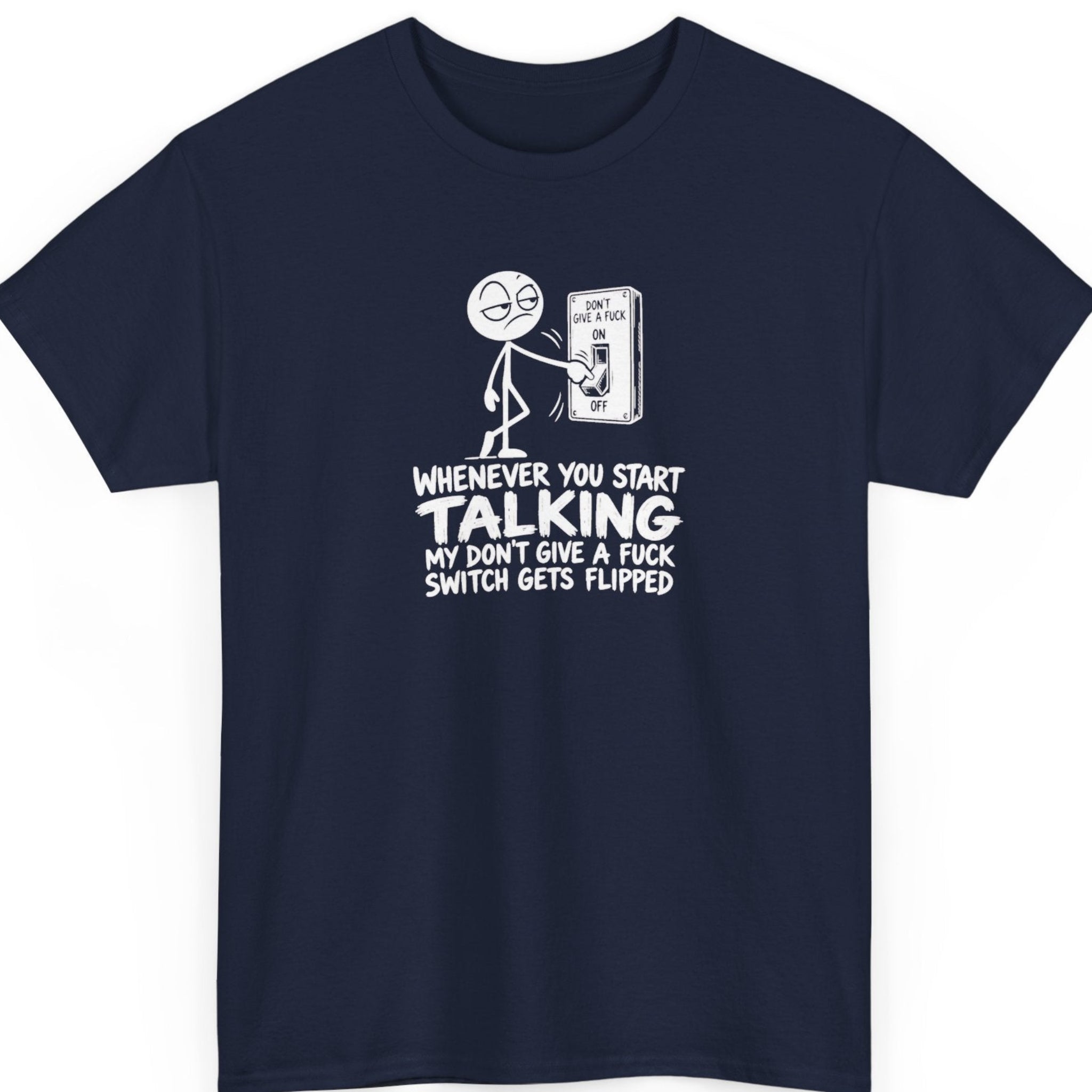 Mayhem Haus “Whenever You Start Talking” navy blue t-shirt featuring an unimpressed cartoon stick figure turning off a profanity-labeled switch above a sarcastic statement in white brush-style lettering.