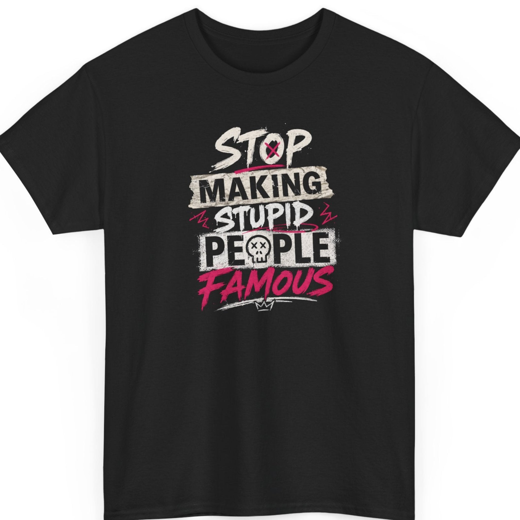 Mayhem Haus sarcastic graphic t-shirt on a black shirt featuring distressed white and hot pink typography reading "Stop Making Stupid People Famous" with a skull icon and grunge accents.