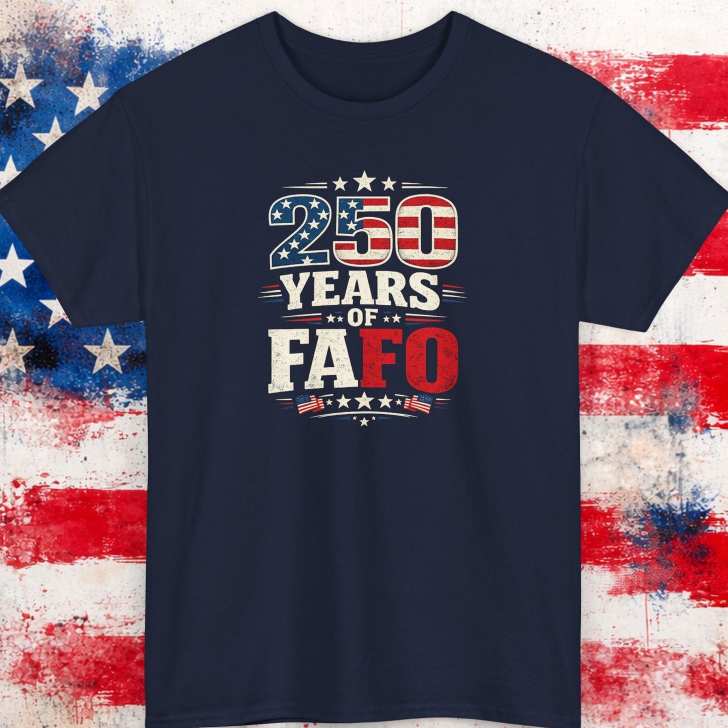 Navy blue t-shirt with '250 Years of FAFO' text on a distressed American flag background