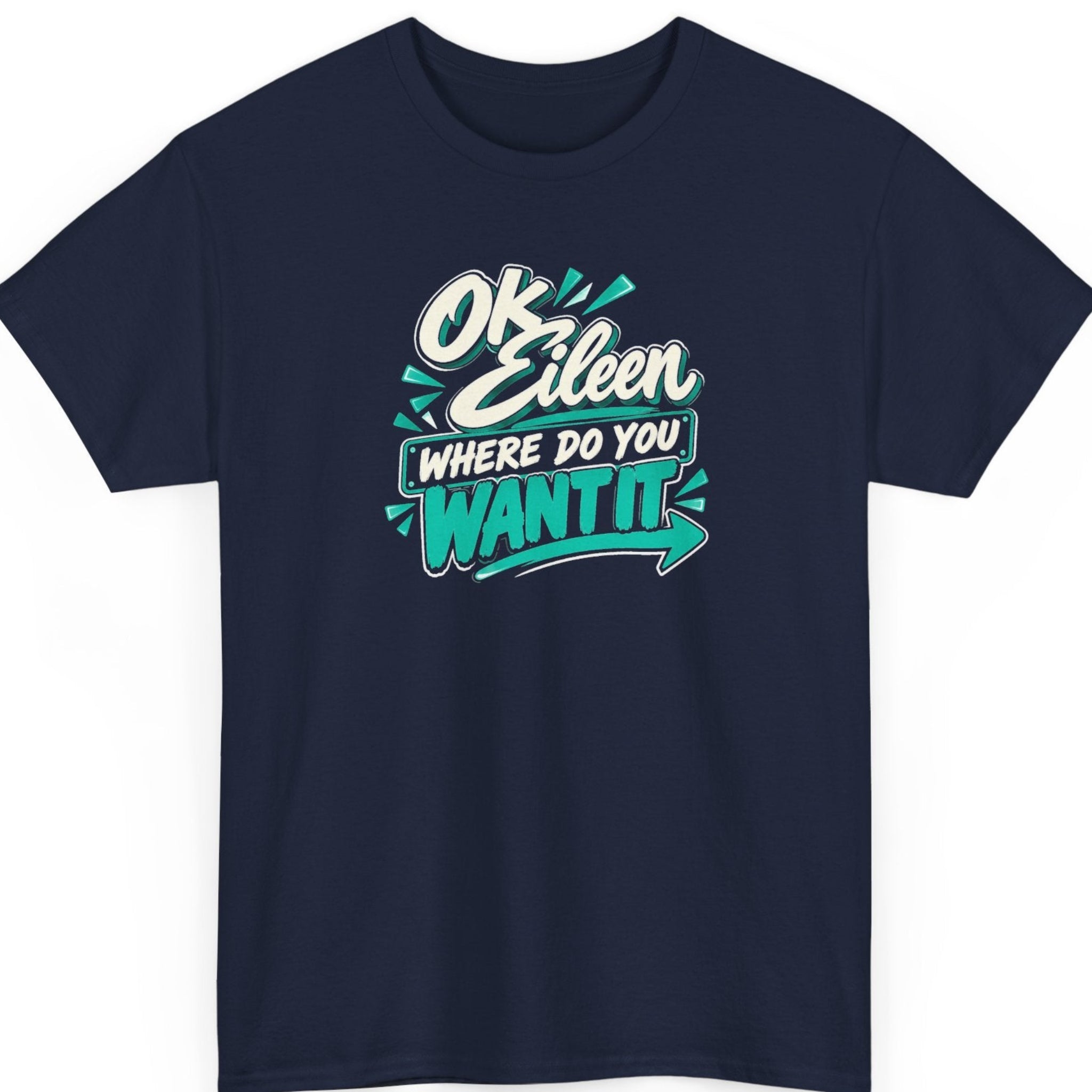 Mayhem Haus “Ok Eileen Where Do You Want It” navy blue t-shirt featuring bold cream and turquoise typography, decorative geometric shapes, and a sweeping arrow in a playful, retro-inspired musical pun design.