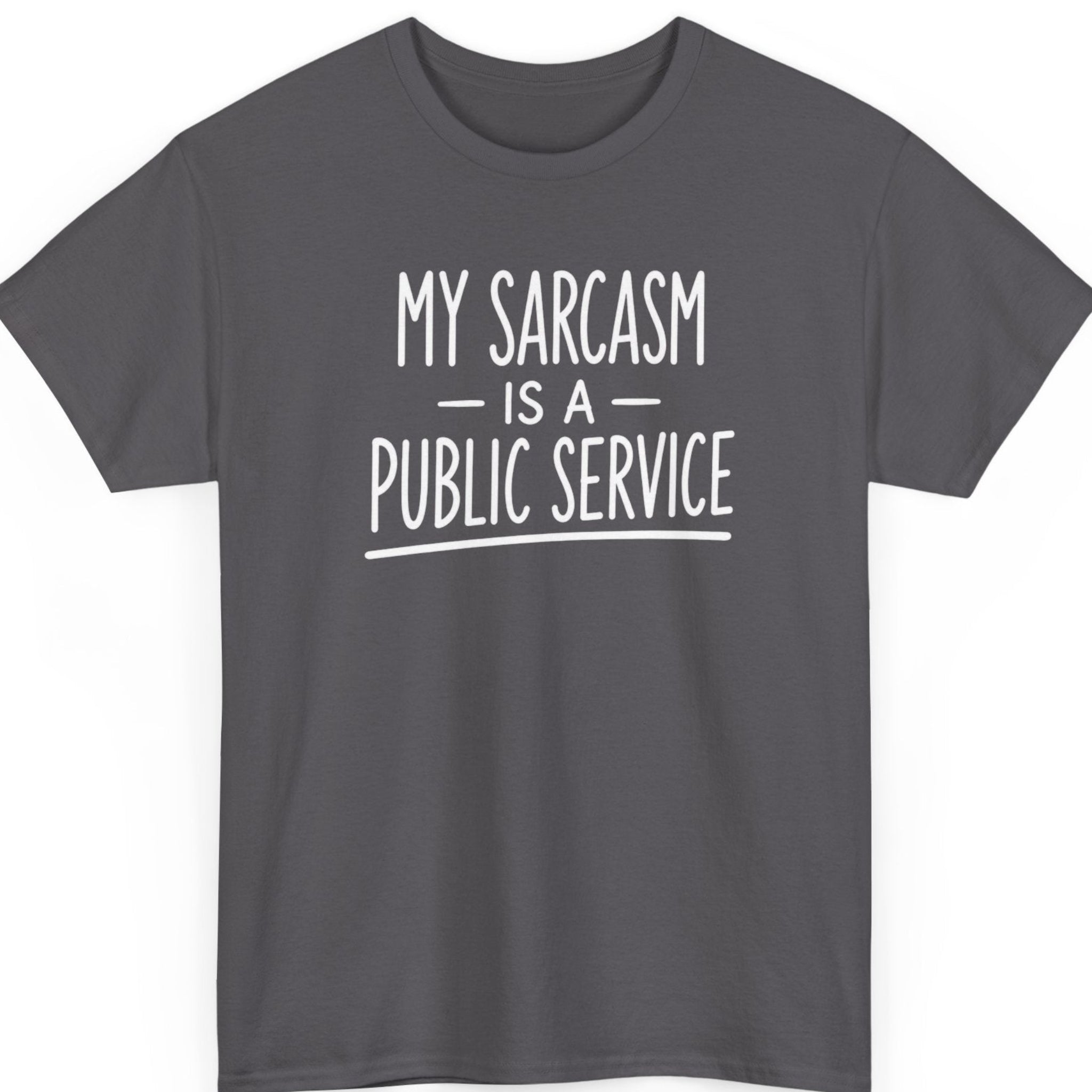 mayhem haus My Sarcasm Is a Public Service sarcastic personality graphic tee on charcoal gray with premium white typography
